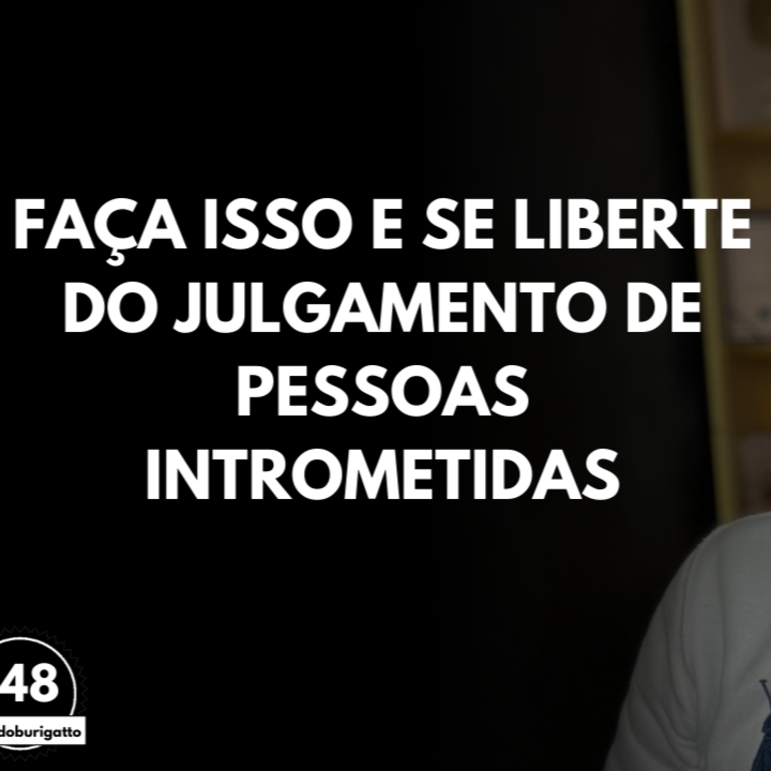 Faça ISSO e se Liberte do Julgamento de Pessoas Intrometidas | #auladoburigatto 148 episode artwork
