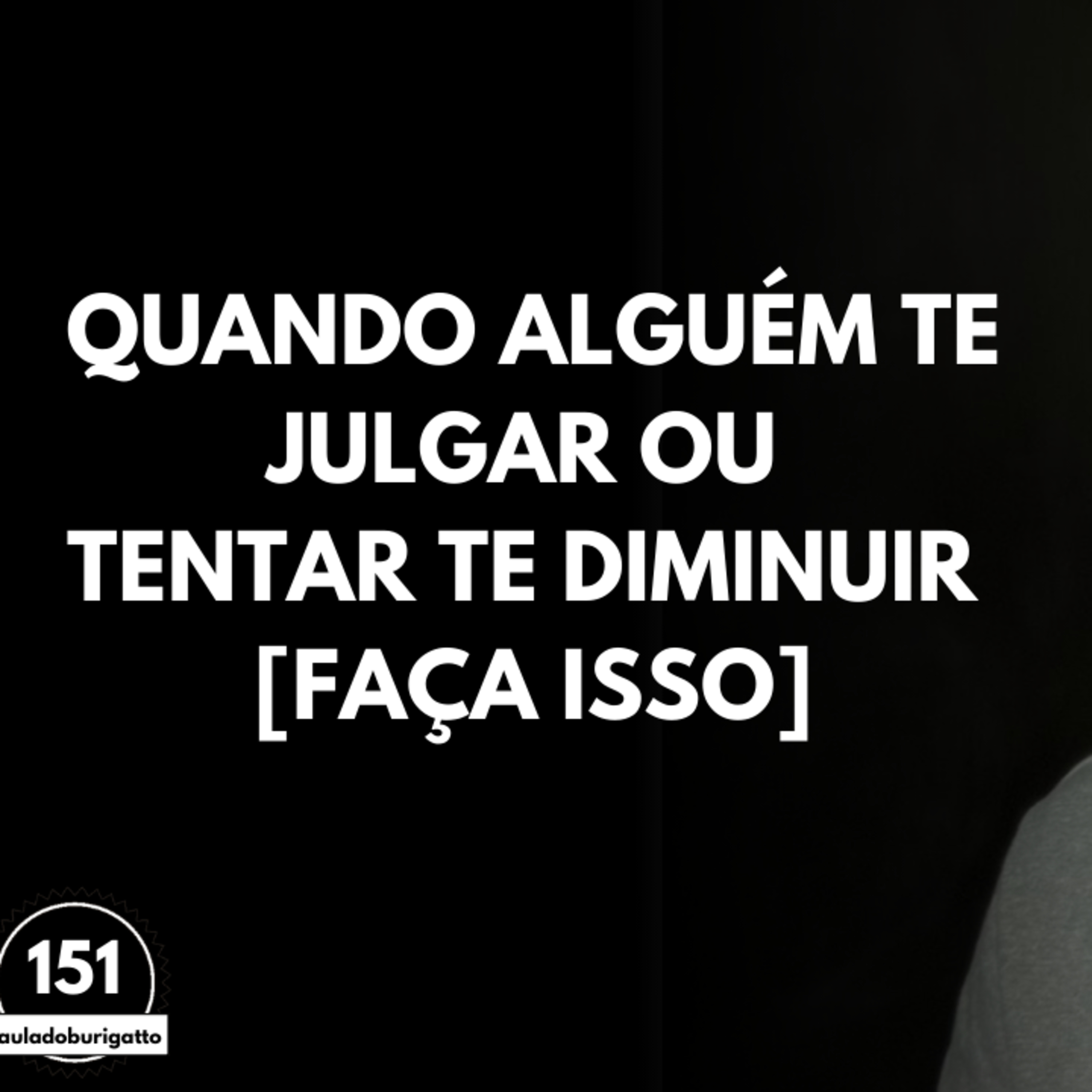 Quando Alguém Te julgar ou Tentar Te DIMINUIR [Faça Isso] | #auladoburigatto 151 episode artwork