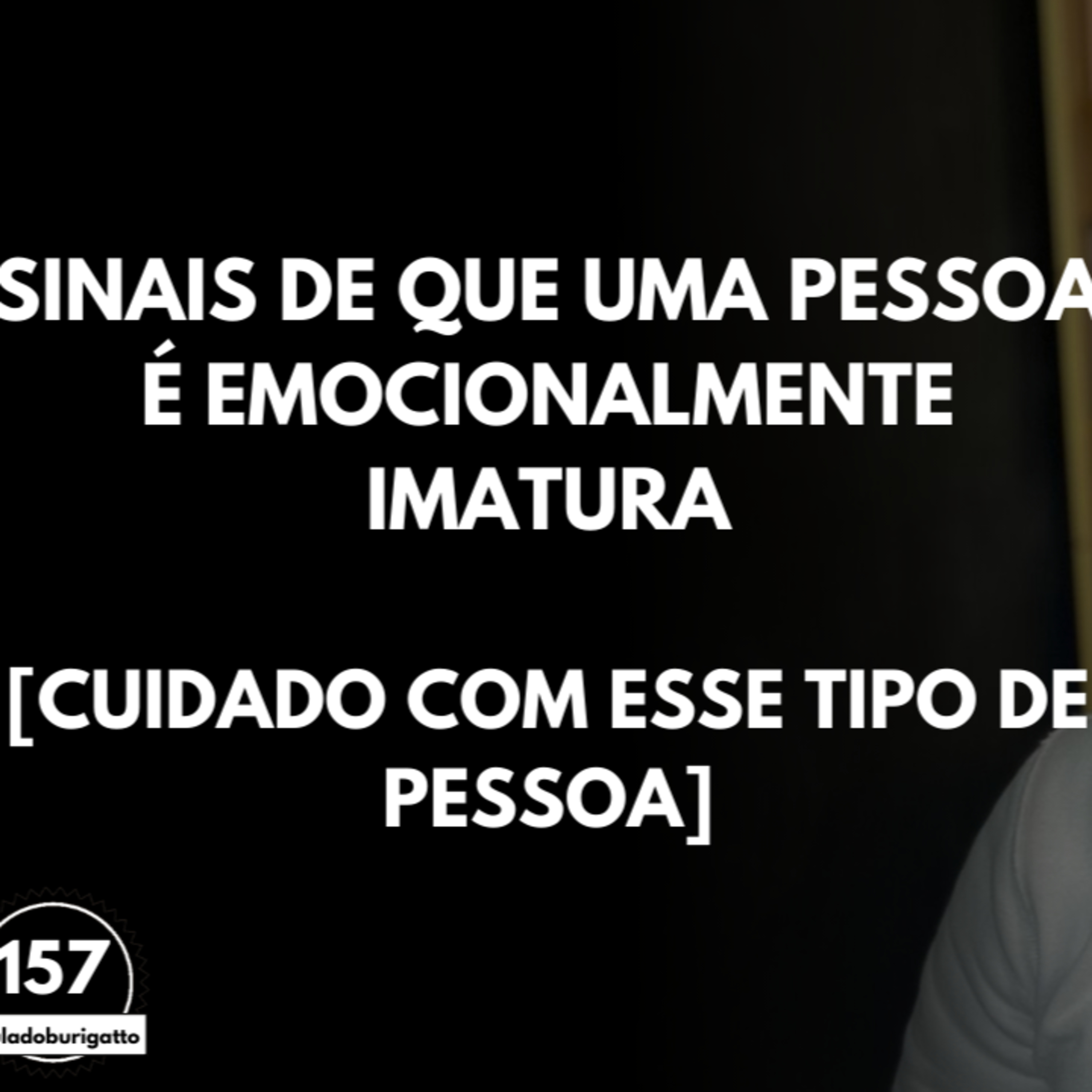 Sinais de que uma Pessoa é EMOCIONALMENTE Imatura [Cuidado com esse TIPO de Pessoa] #auladoburigatto episode artwork