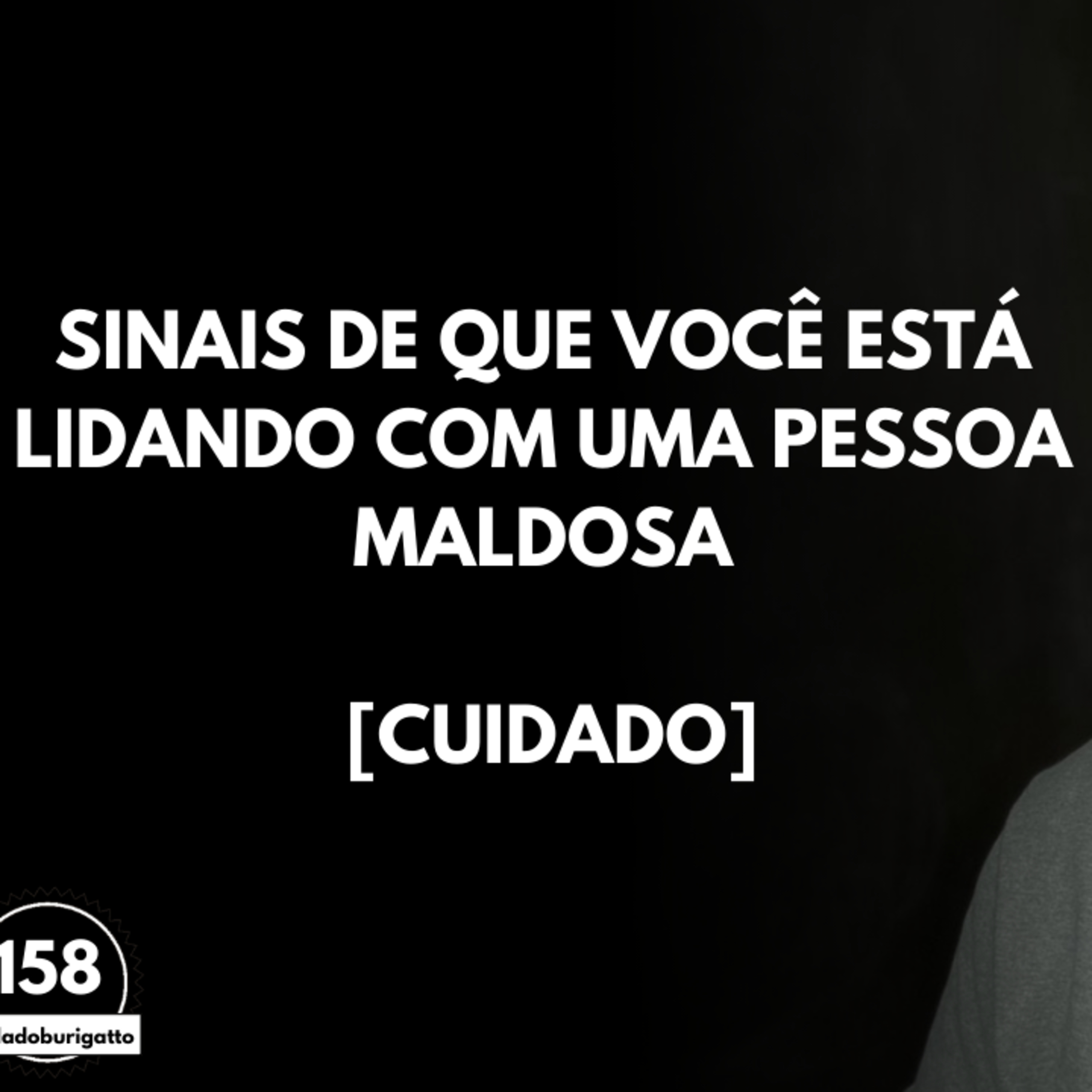 Sinais de que Você está Lidando com uma Pessoa MALDOSA [CUIDADO] | #auladoburigatto 158 episode artwork
