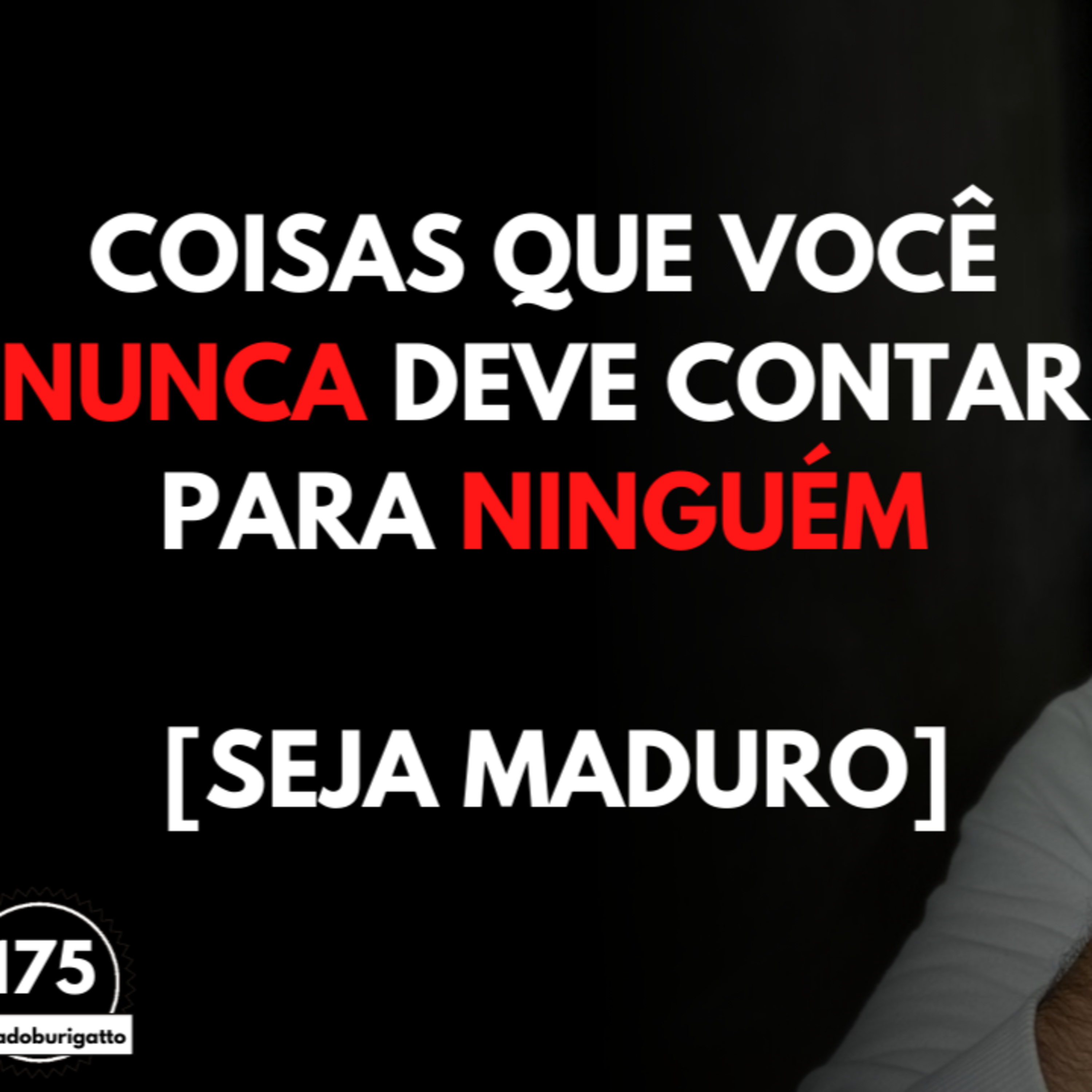 Coisas que Você NUNCA Deve Contar para NINGUÉM [Seja Maduro] | #auladoburigatto 175 episode artwork