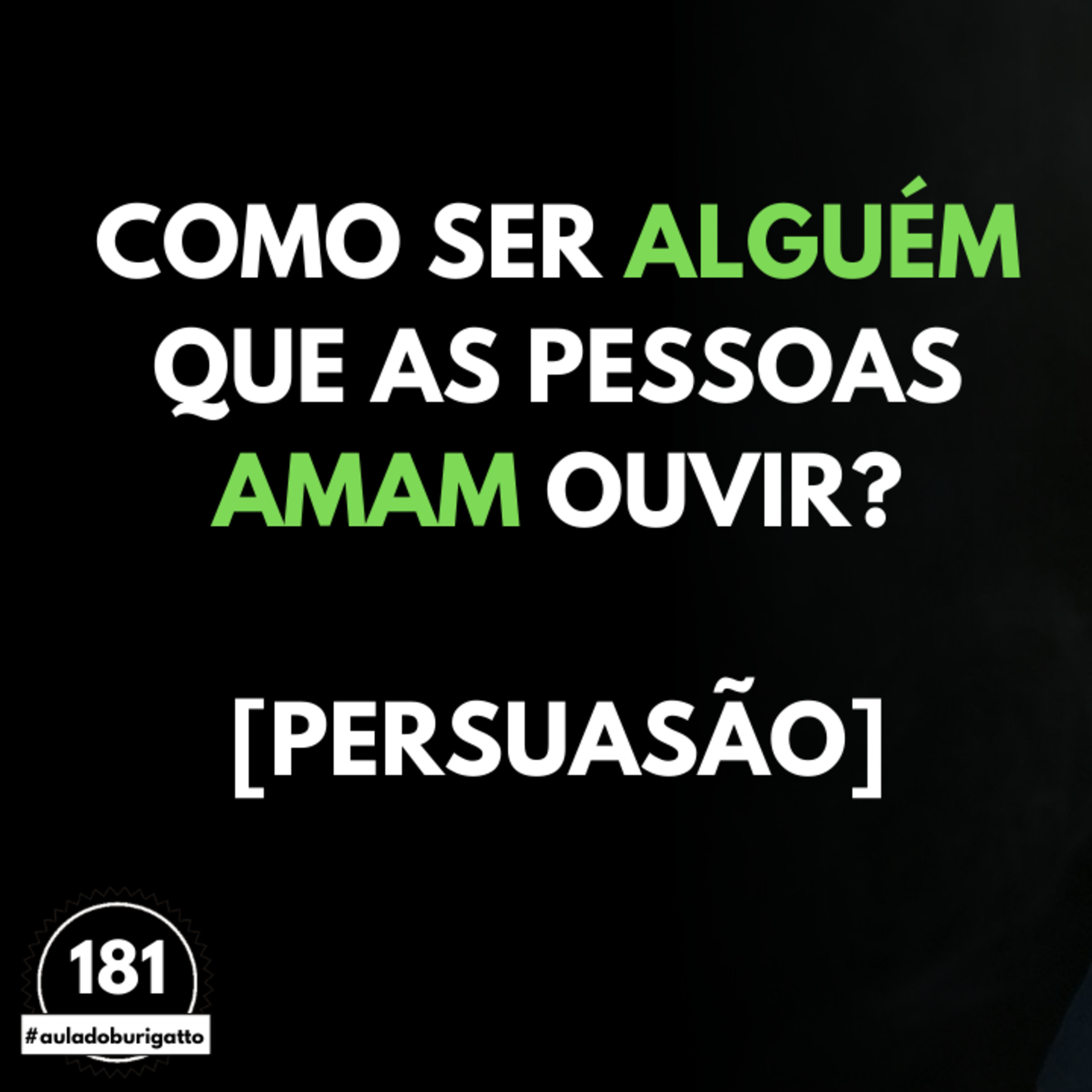 Como Ser Alguém que as Pessoas AMAM Ouvir? [PERSUASÃO] | #auladoburigatto 181 episode artwork