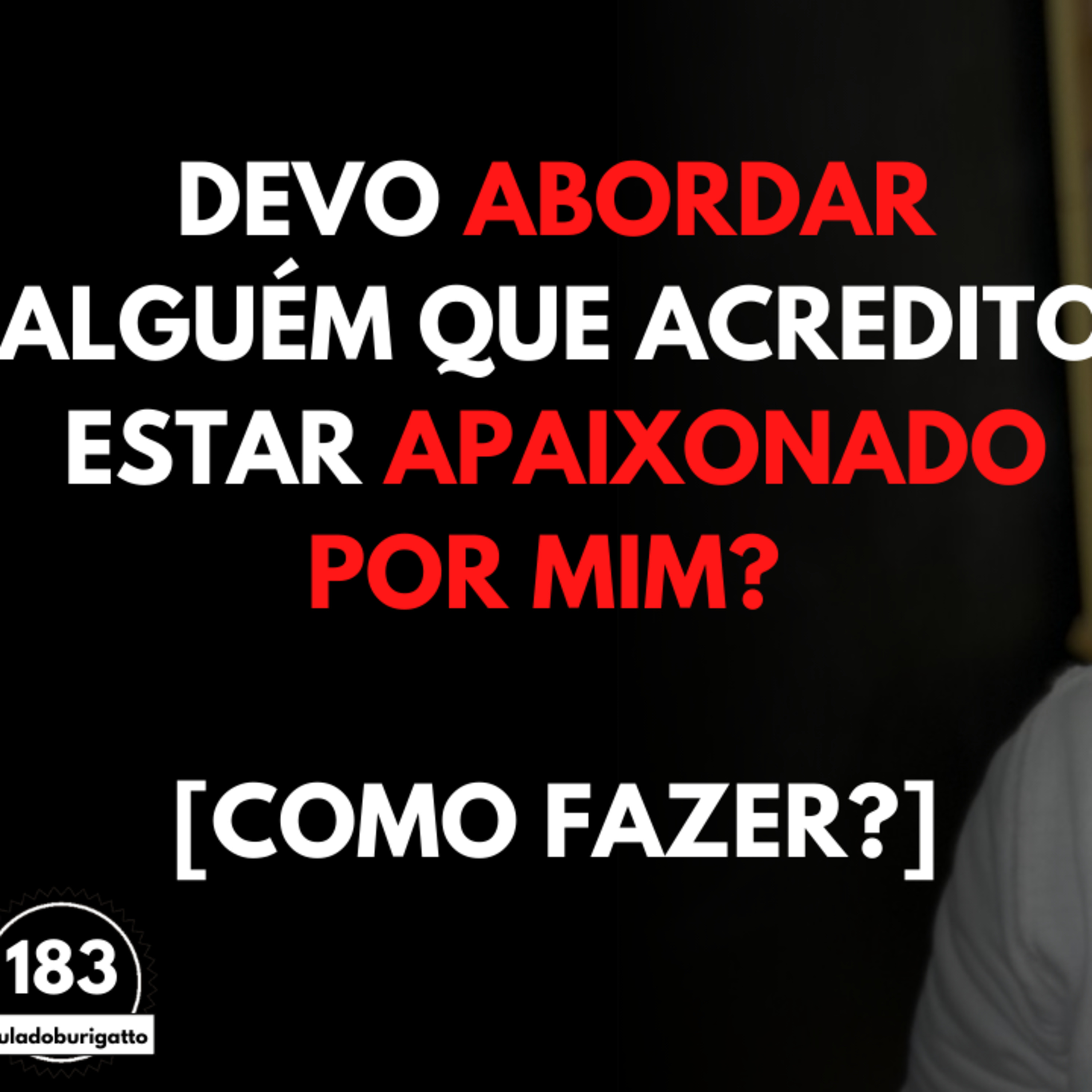 Devo ABORDAR Alguém que Acredito Estar APAIXONADO por Mim? [Como FAZER?] | Paixão e Sedução episode artwork