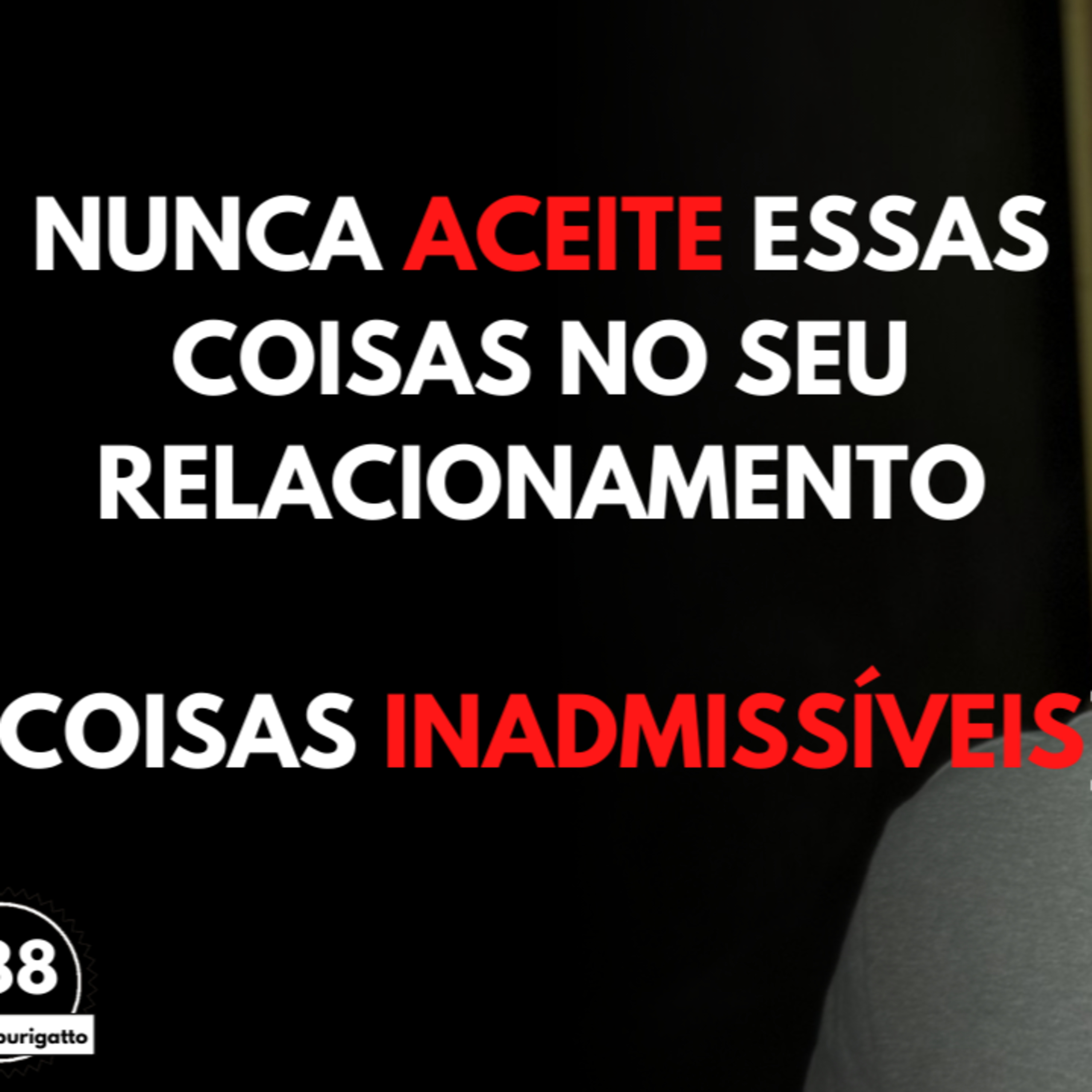 NUNCA Aceite Essas Coisas no seu Relacionamento [Coisas INADMISSÍVEIS] | #auladoburigatto 188 episode artwork