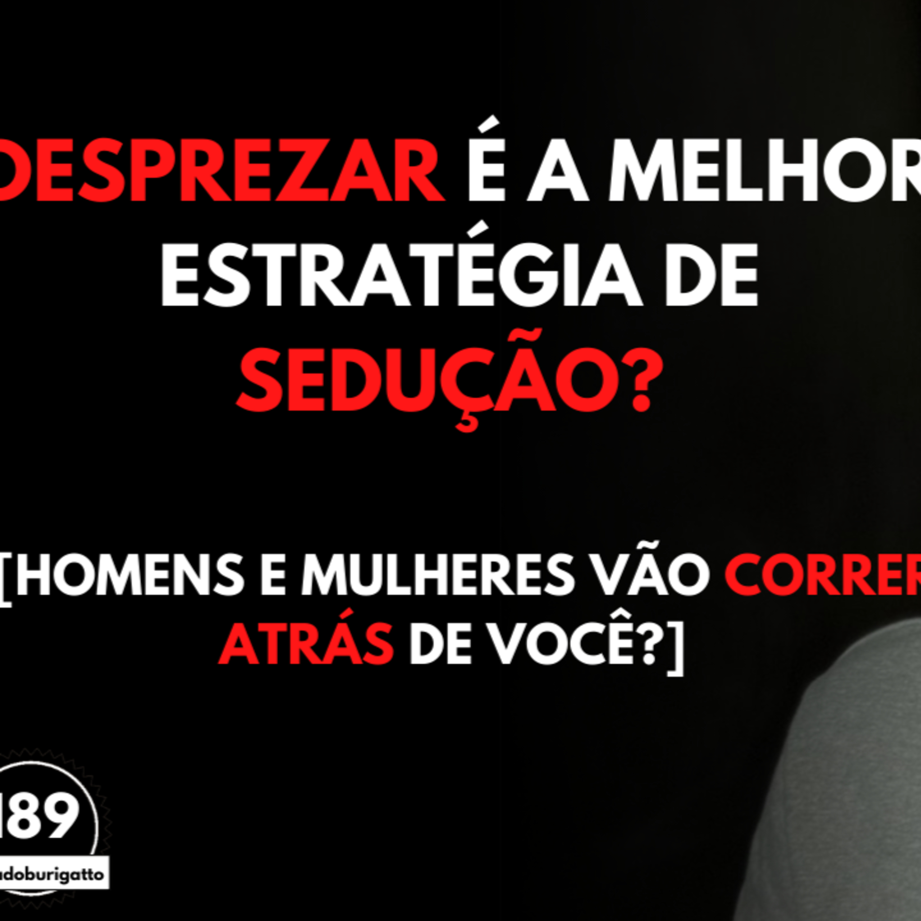 DESPREZAR é a Melhor Estratégia de Sedução? [Homens e Mulheres Vão CORRER Atrás de Você?] episode artwork