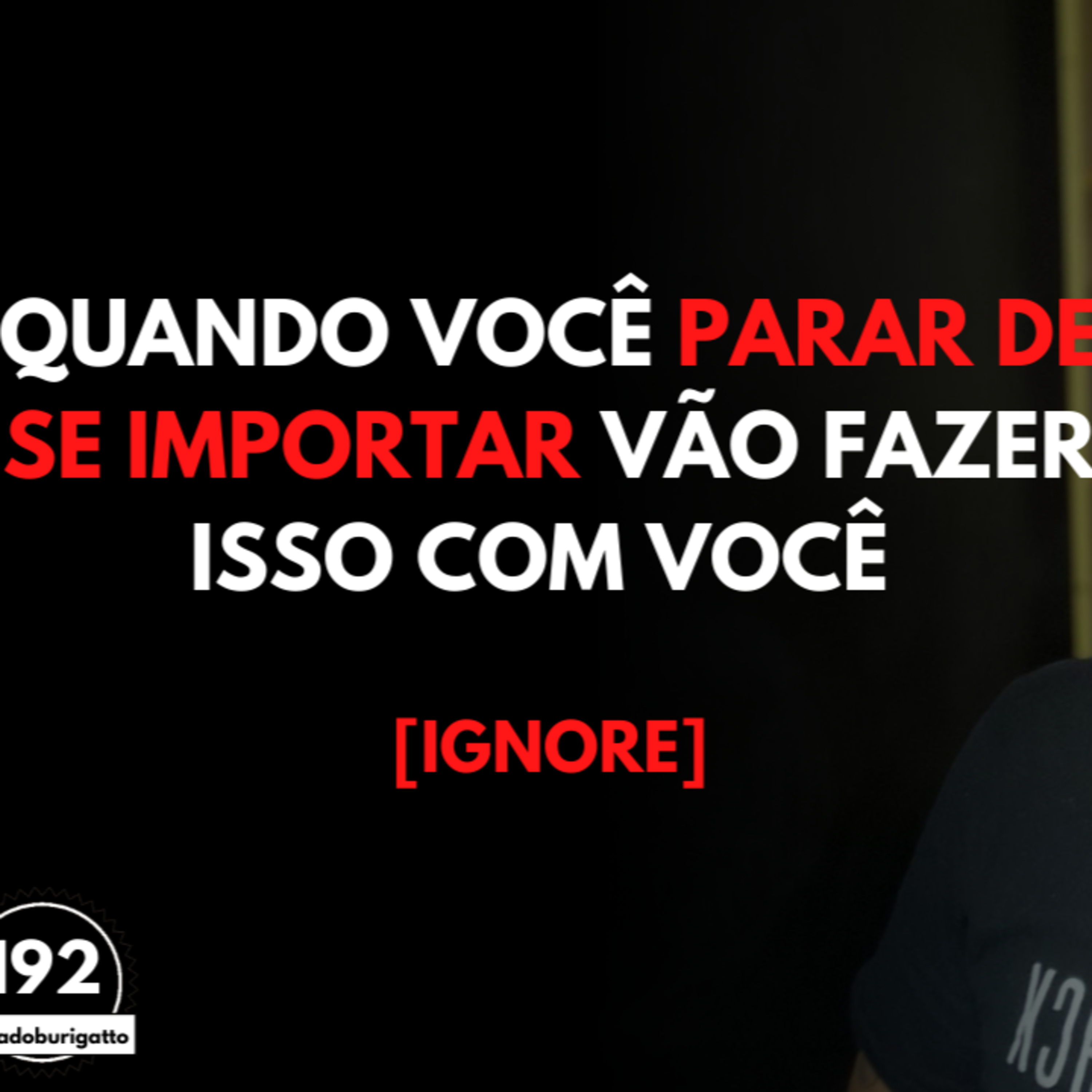 Quando Você Parar de se IMPORTAR Vão Fazer ISSO com Você [IGNORE] episode artwork