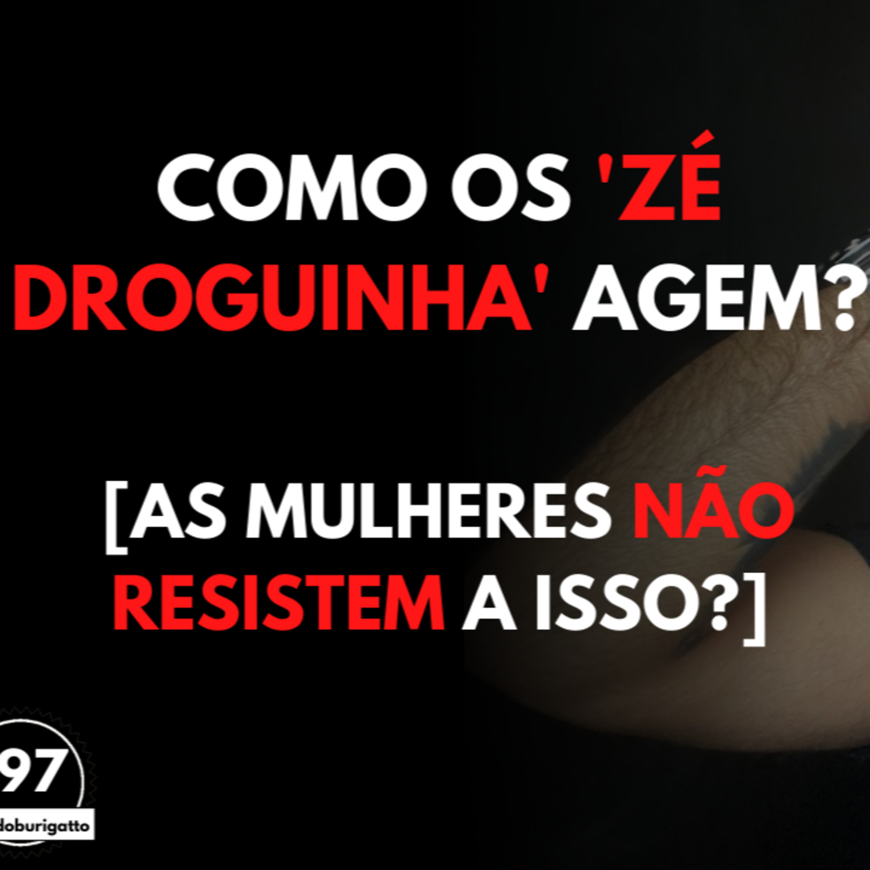 Como os 'ZÉ DROGUINHA' Agem? [As Mulheres Não Resistem a Isso?] episode artwork