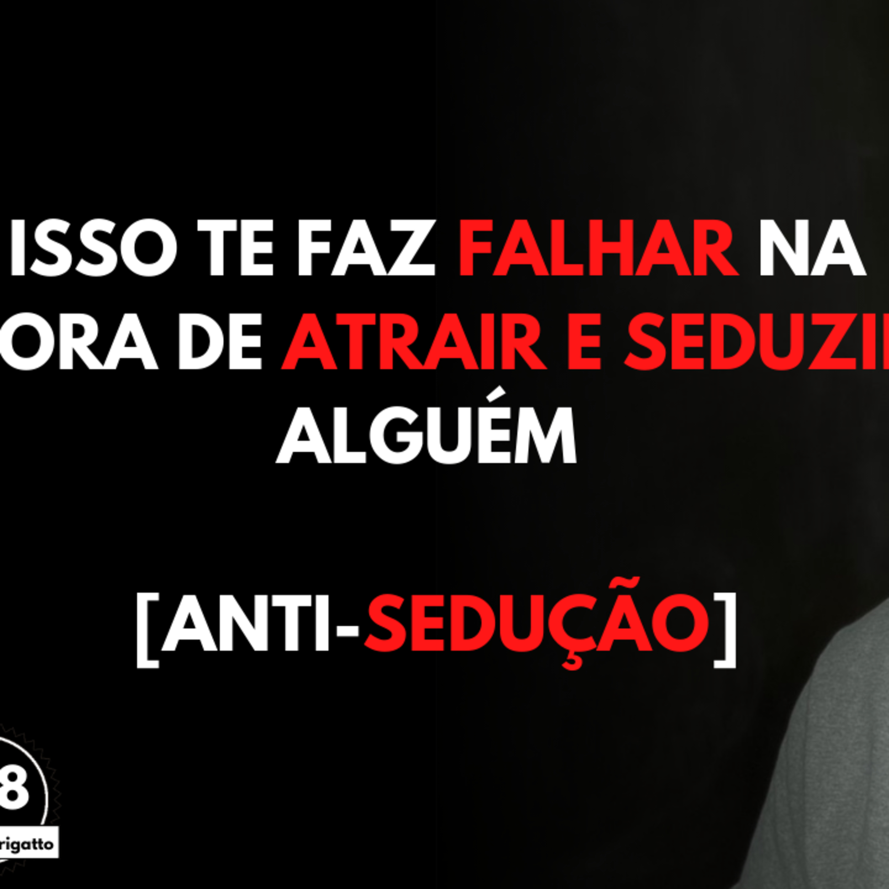 Isso te Faz FALHAR na Hora de Atrair e Seduzir Alguém [Anti-SEDUÇÃO] episode artwork