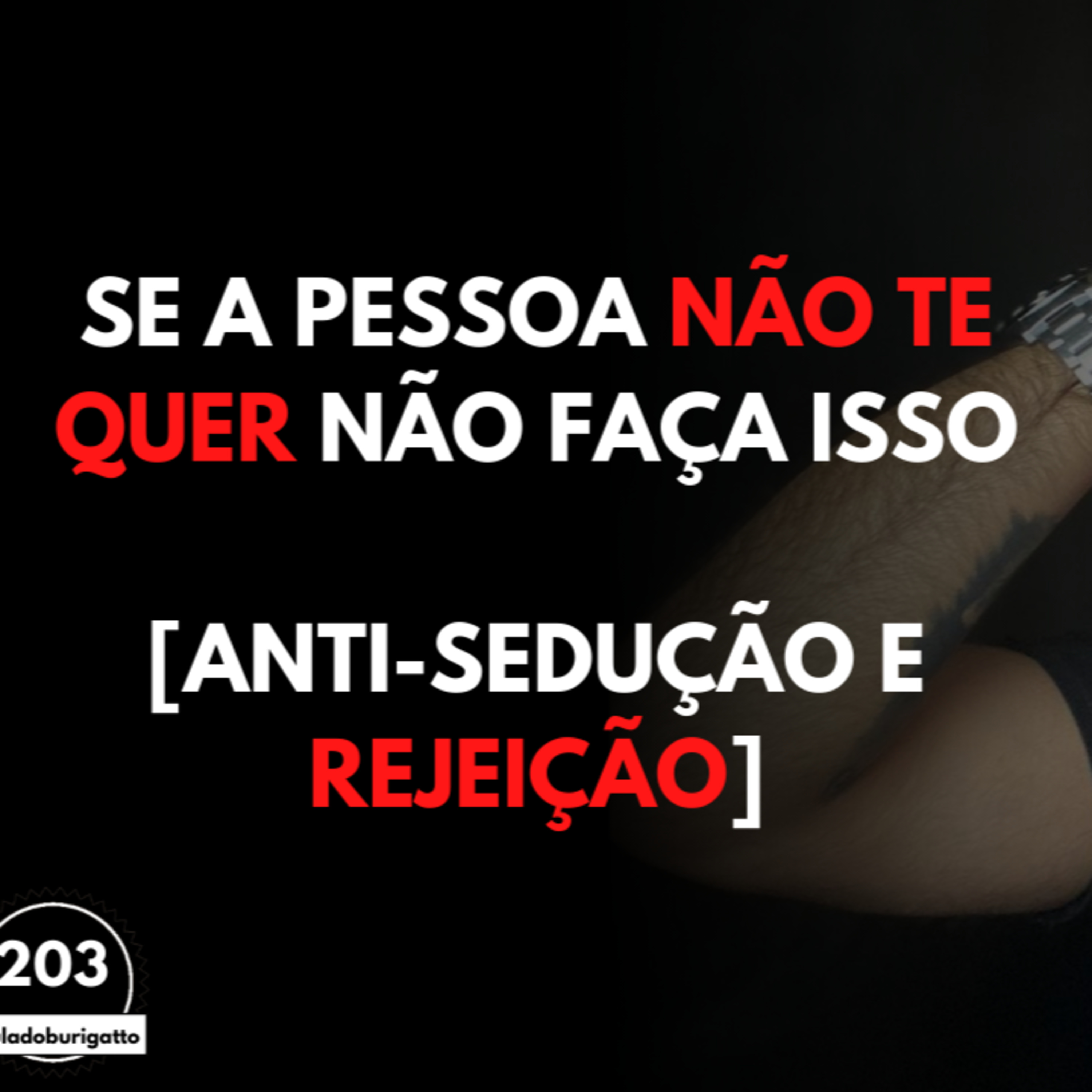 Se a Pessoa NÃO te Quer NÃO FAÇA ISSO [Anti-Sedução e Rejeição] episode artwork