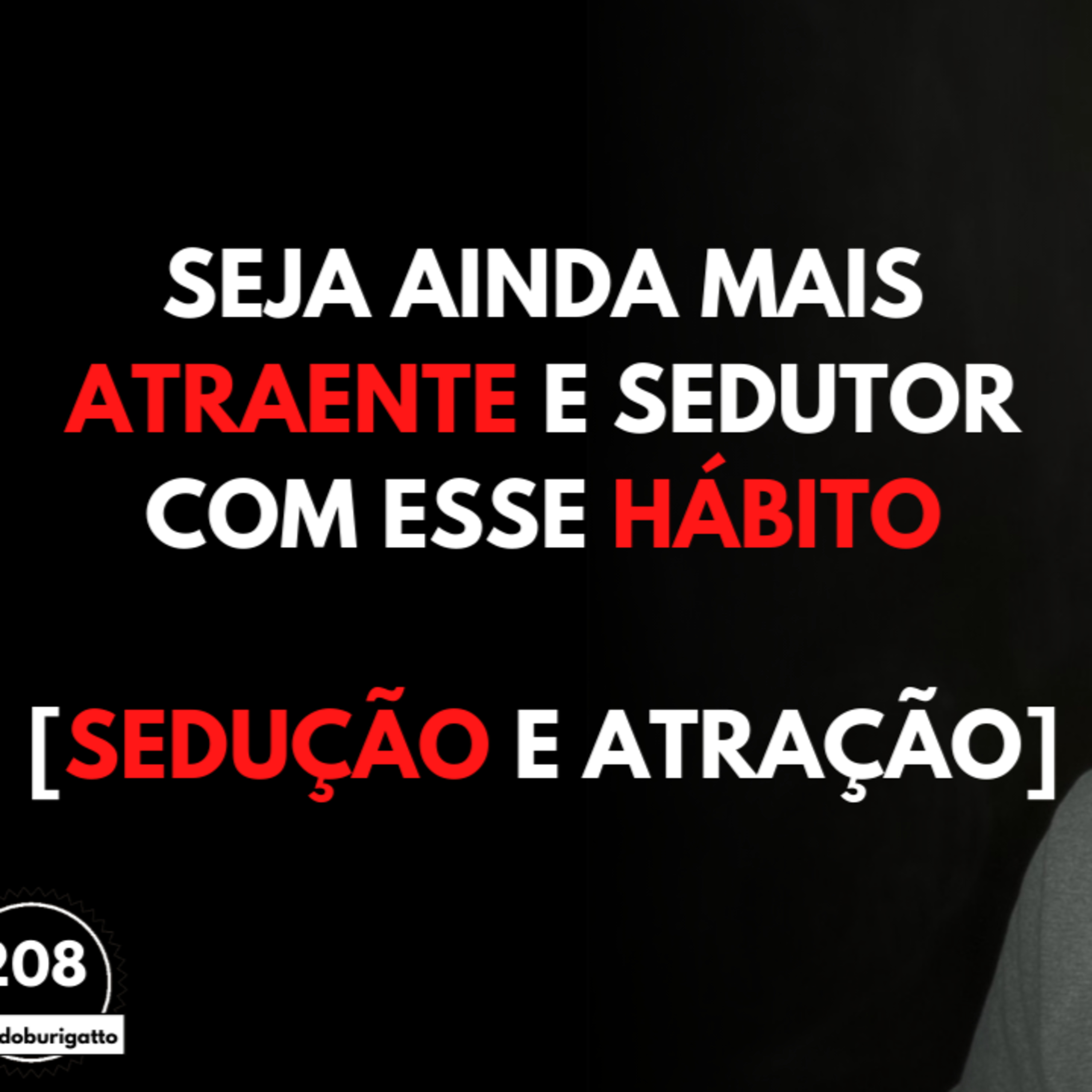 Seja Ainda Mais ATRAENTE e SEDUTOR com esse Hábito [Sedução e Atração] episode artwork