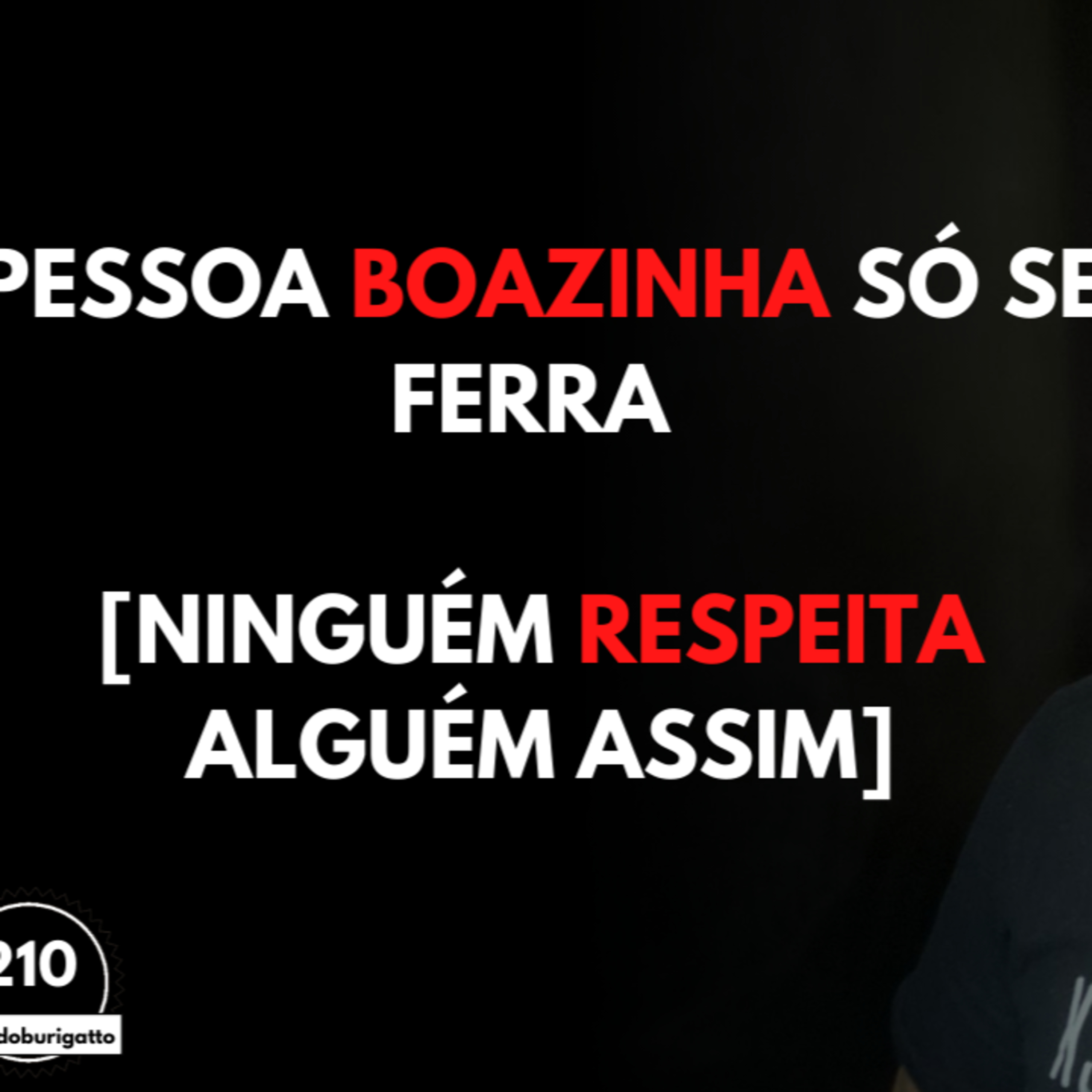 Pessoa Boazinha Só se FERRA [Ninguém RESPEITA Alguém Assim] episode artwork