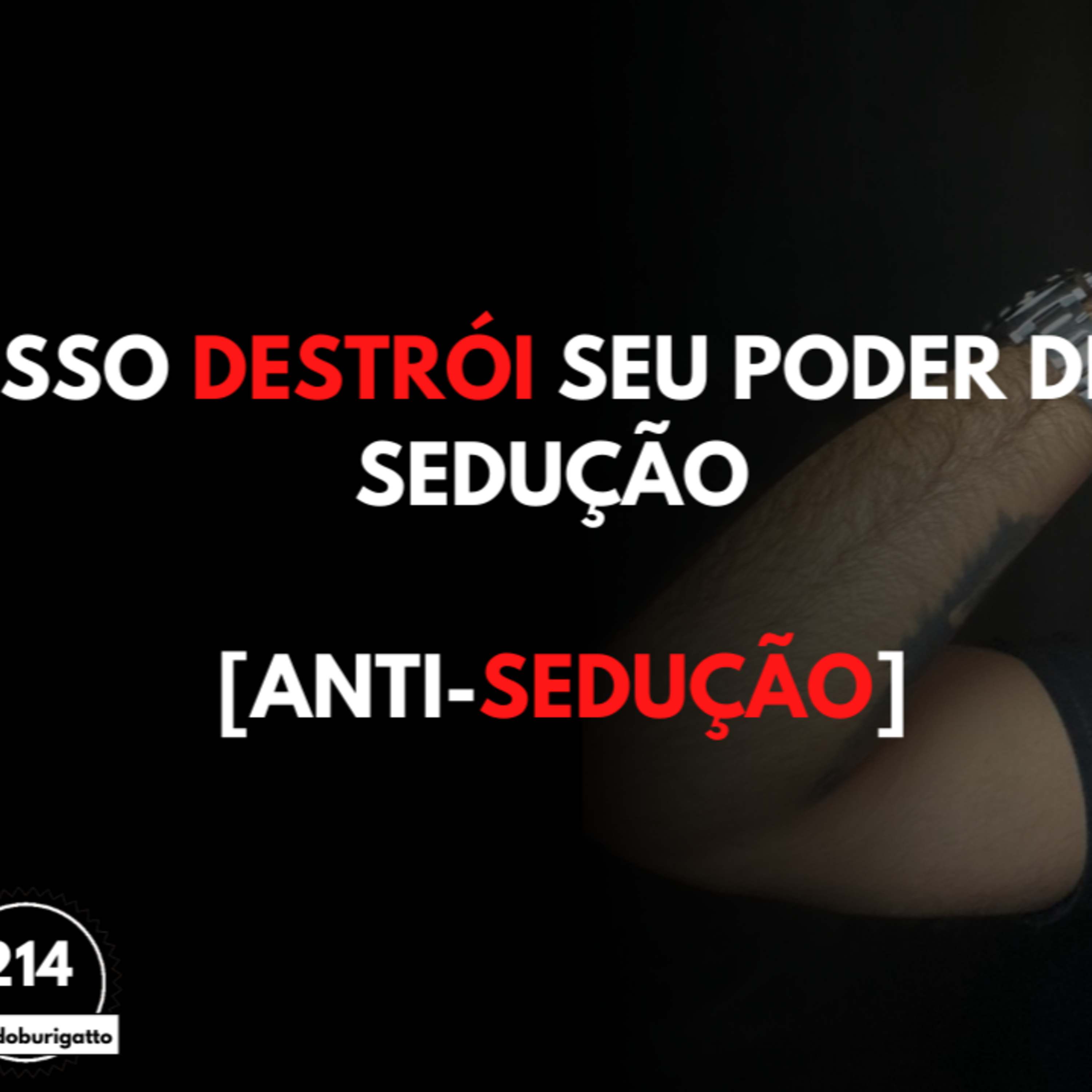 Isso DESTRÓI seu Poder de Sedução [Anti-SEDUÇÃO] episode artwork
