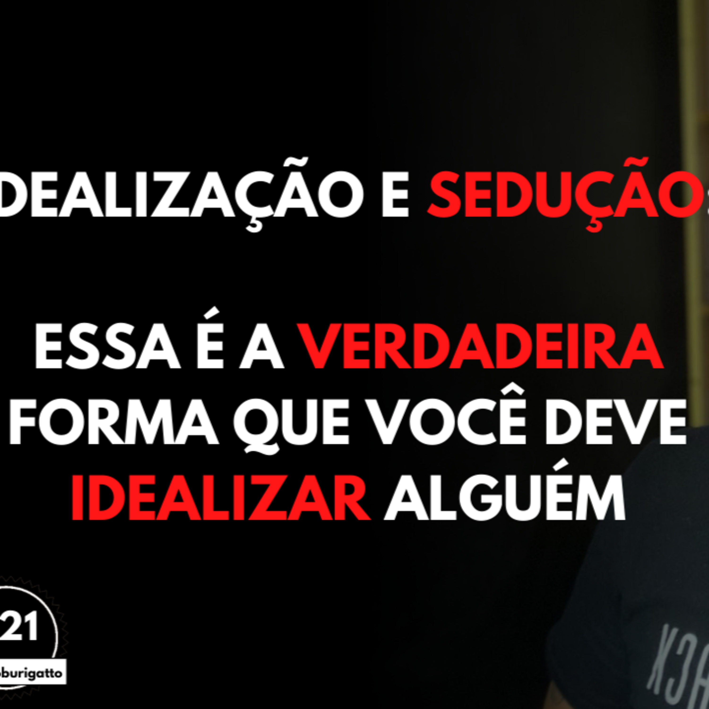 Idealização e Sedução: Essa é a VERDADEIRA Forma que Você Deve IDEALIZAR Alguém episode artwork