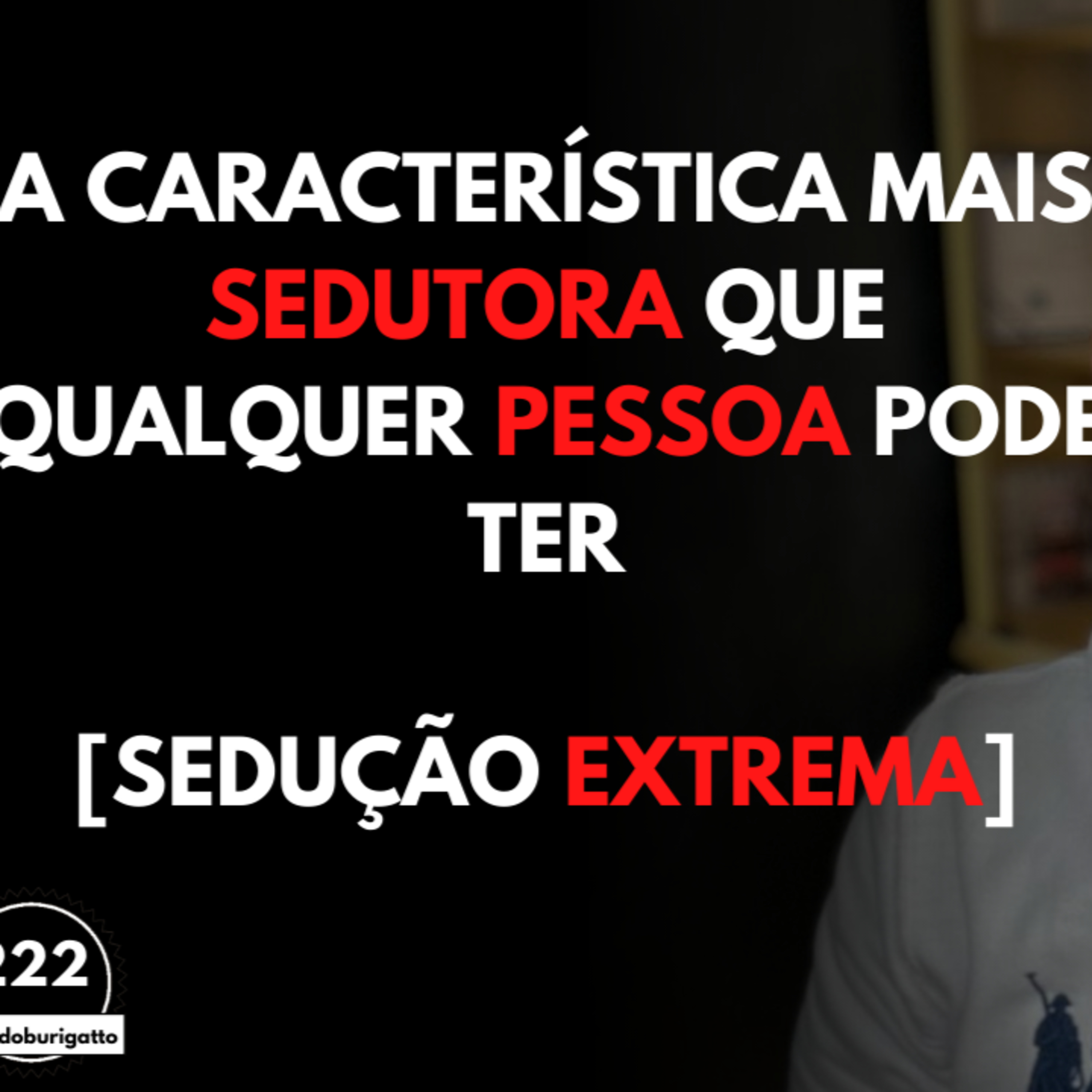 A Característica MAIS SEDUTORA Que QUALQUER Pessoa Pode Ter [Sedução EXTREMA] episode artwork