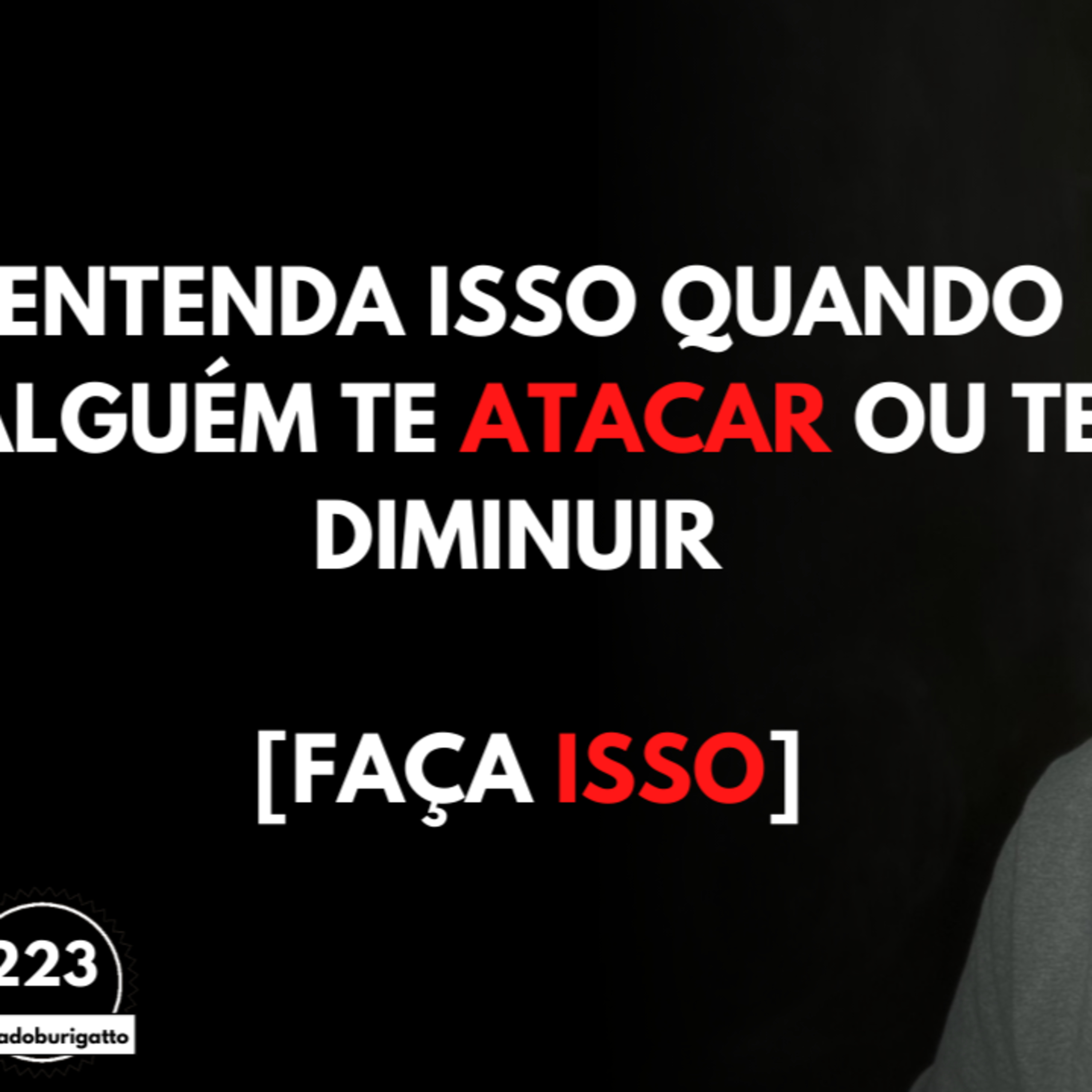 Entenda ISSO Quando Alguém te ATACAR ou te Diminuir [Faça ISSO] episode artwork