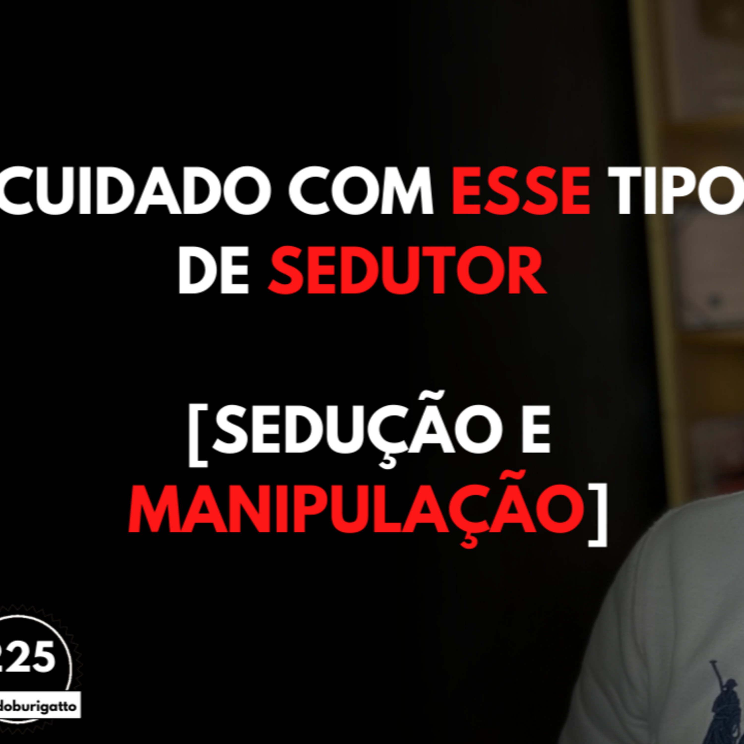 Cuidado com Esse TIPO de SEDUTOR [Sedução e Manipulação] episode artwork