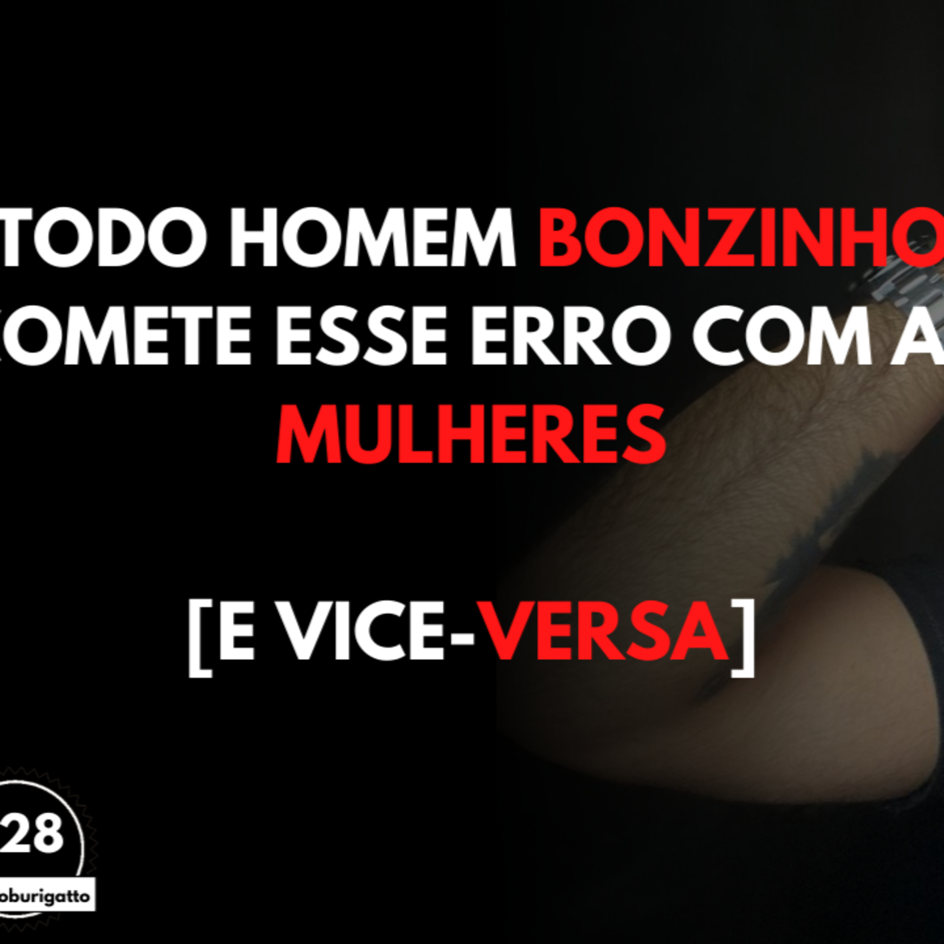 Todo Homem BONZINHO Comete esse ERRO com as MULHERES [E Vice-Versa] episode artwork