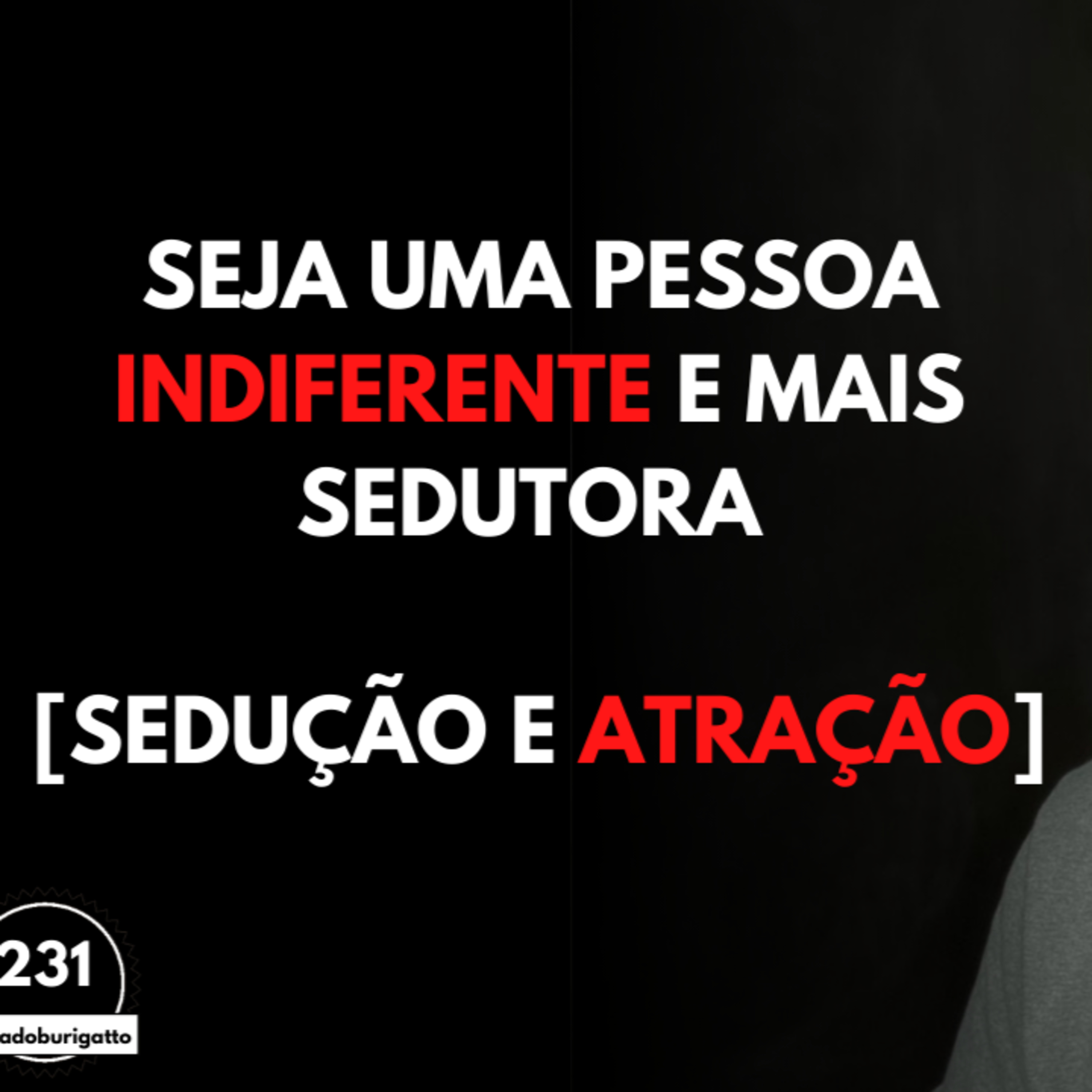Seja uma Pessoa INDIFERENTE e Mais SEDUTORA [Sedução e Atração] episode artwork