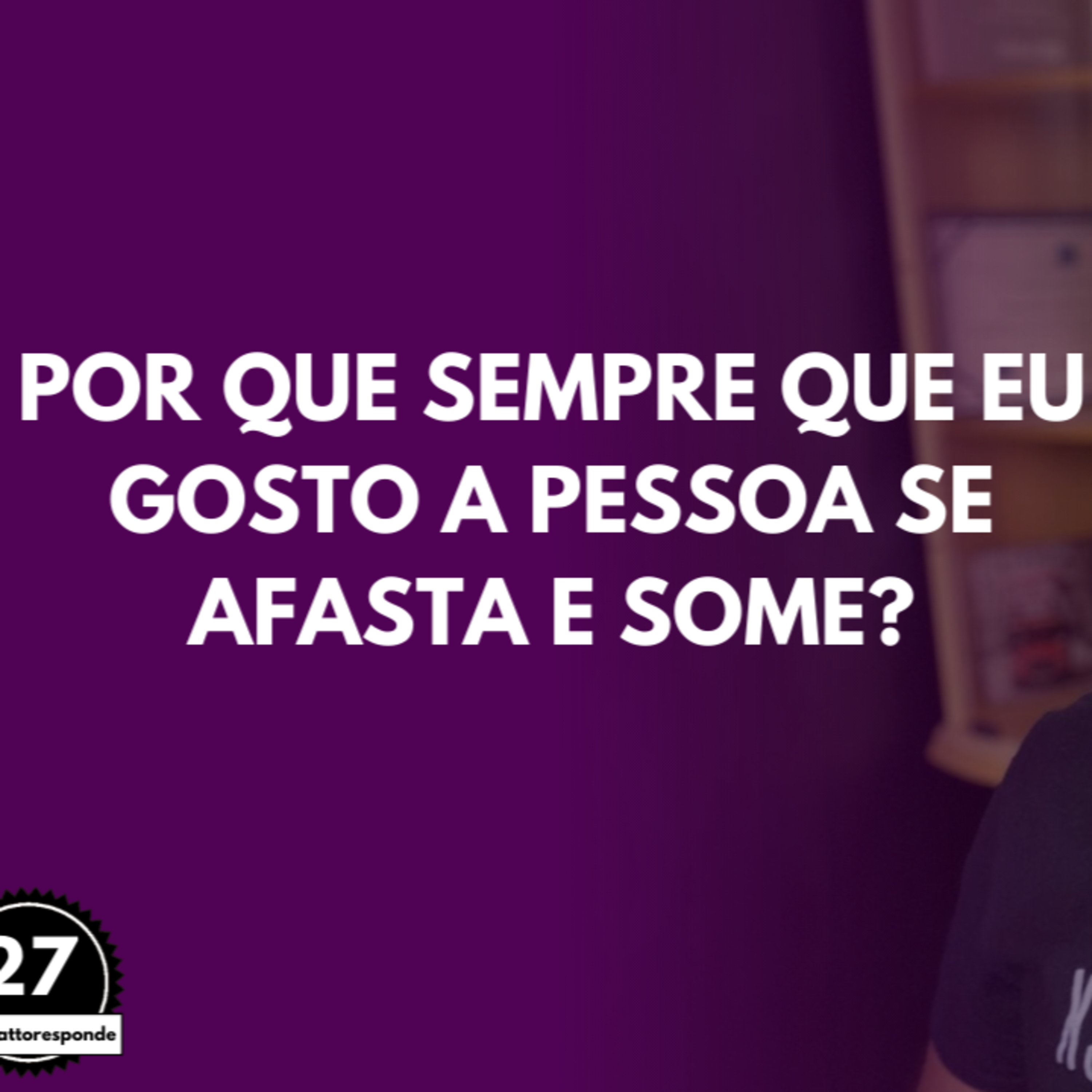 Por que SEMPRE que eu Gosto a Pessoa se Afasta e SOME? episode artwork