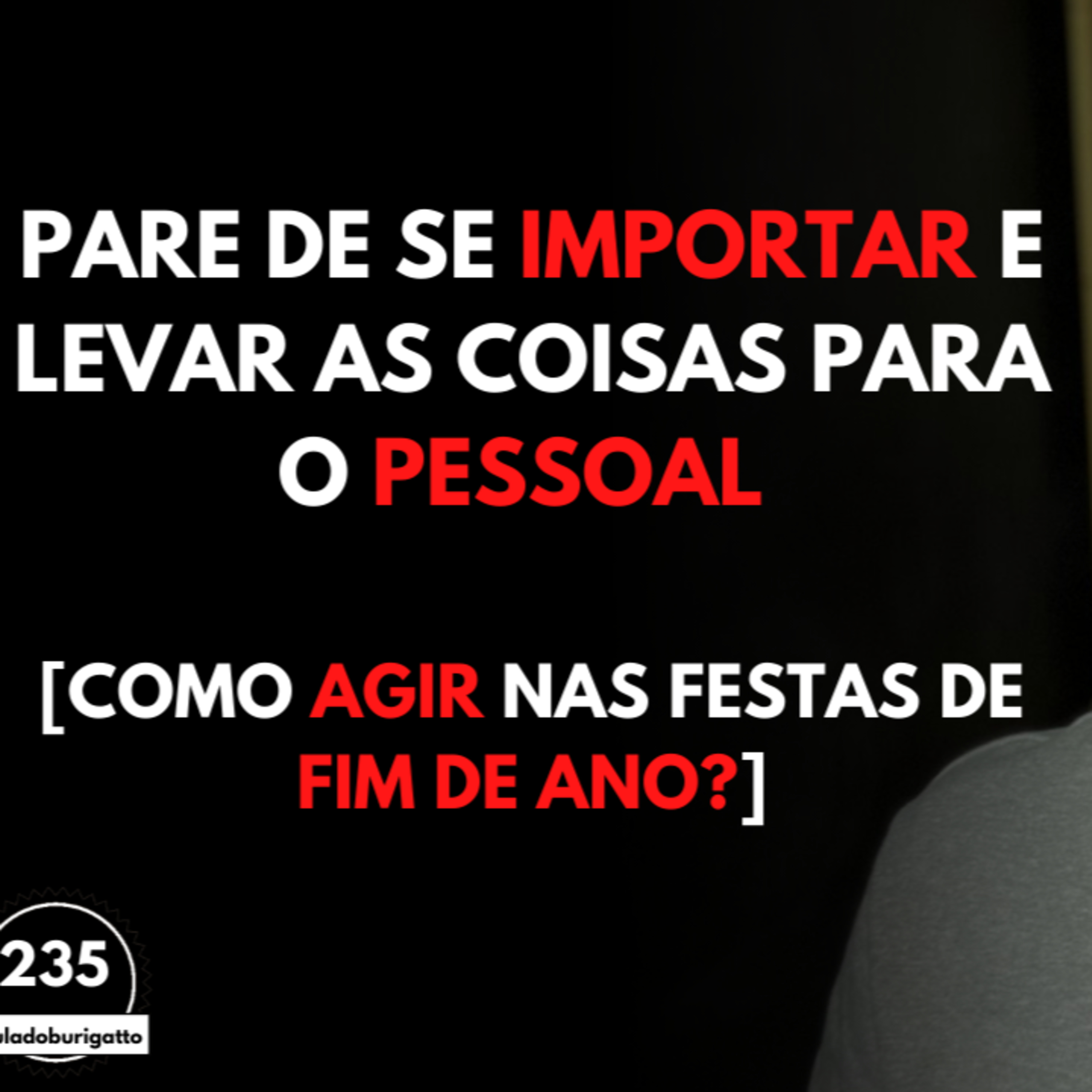 Pare de se IMPORTAR e Levar as Coisas para o PESSOAL [Como Agir nas Festas de Fim de Ano?] episode artwork