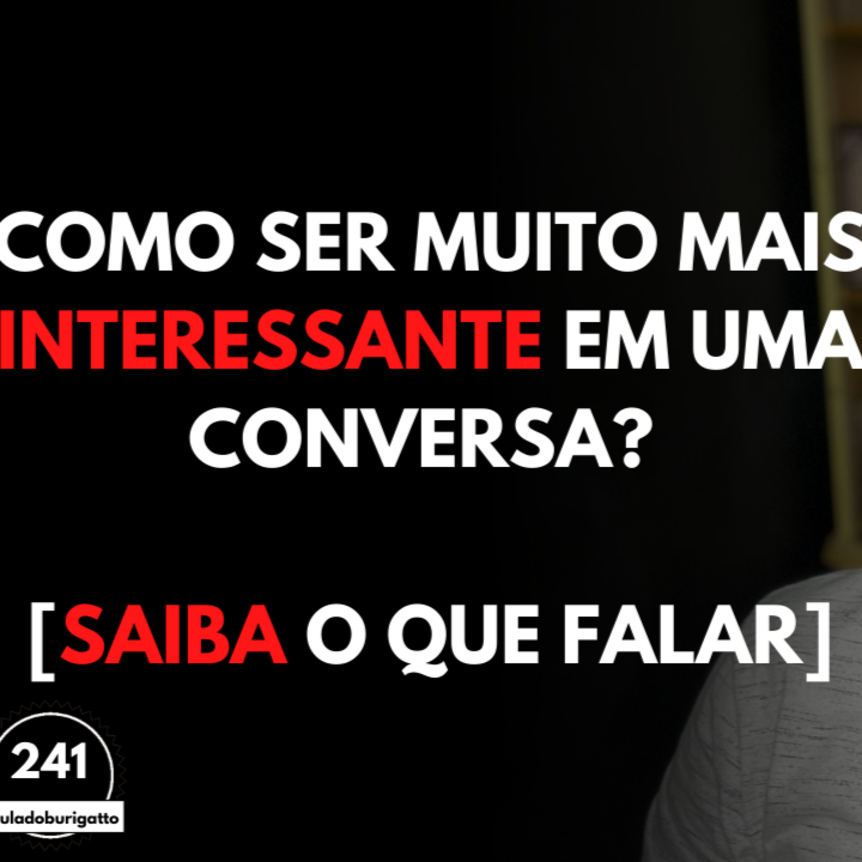 Como ser MUITO Mais INTERESSANTE em uma CONVERSA? [Saiba o que FALAR] episode artwork