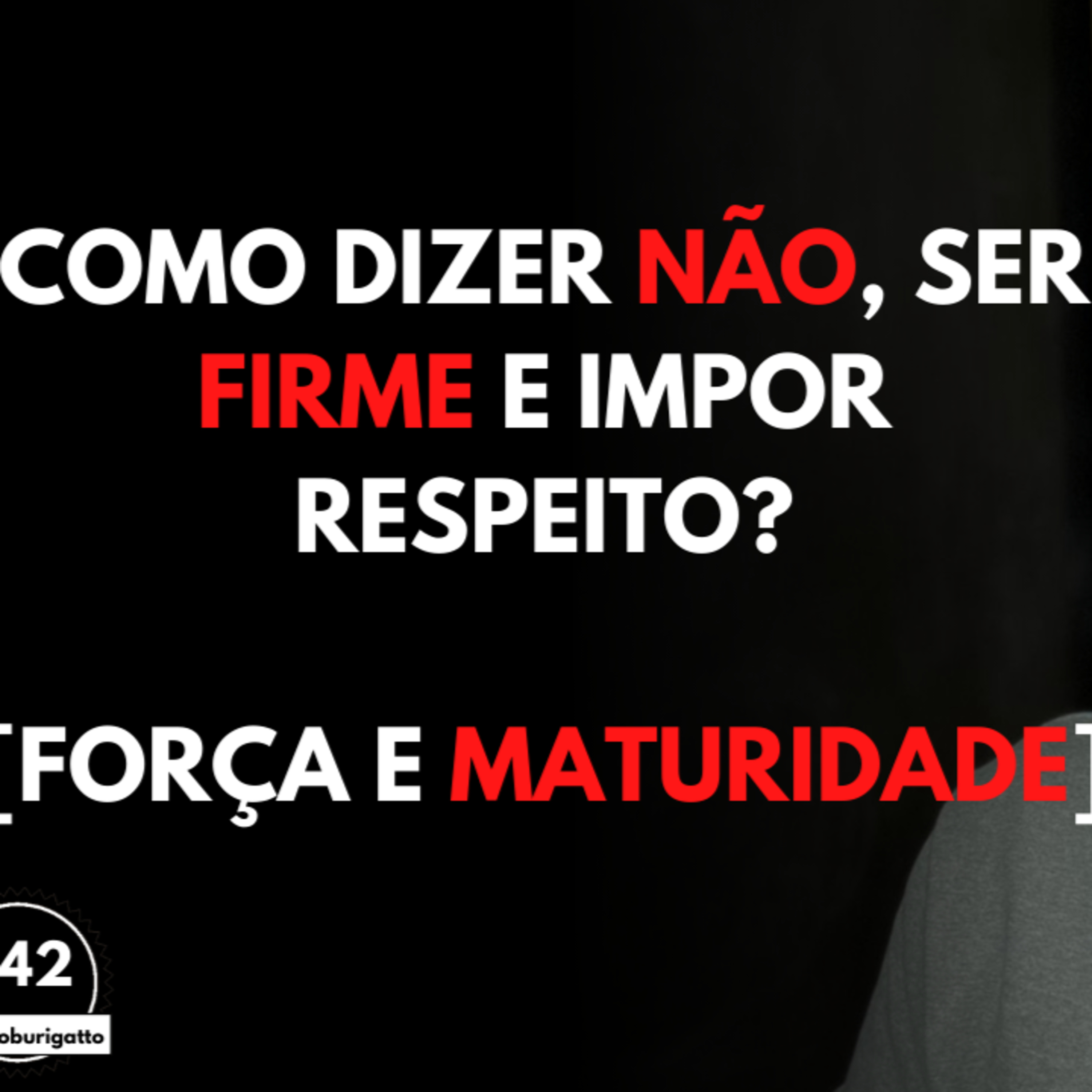 Como Dizer NÃO, Ser FIRME e IMPOR Respeito? [Força e Maturidade] episode artwork