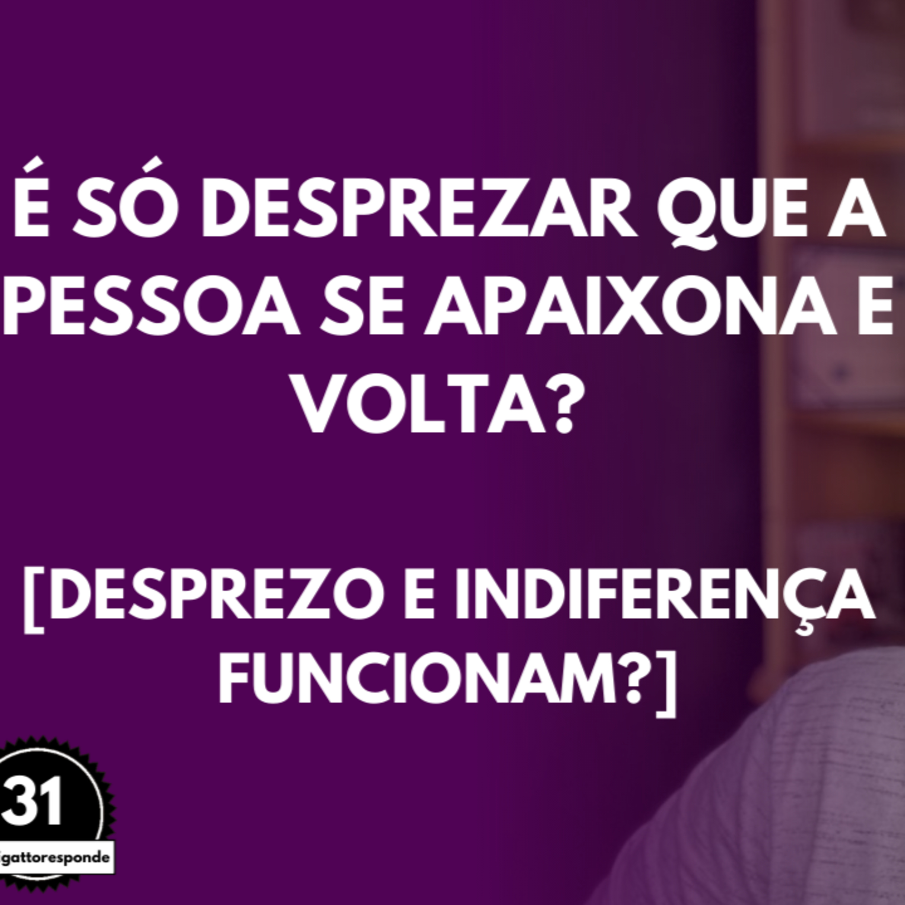 É só DESPREZAR que a Pessoa se APAIXONA e Volta? [Desprezo e Indiferença Funcionam?] episode artwork