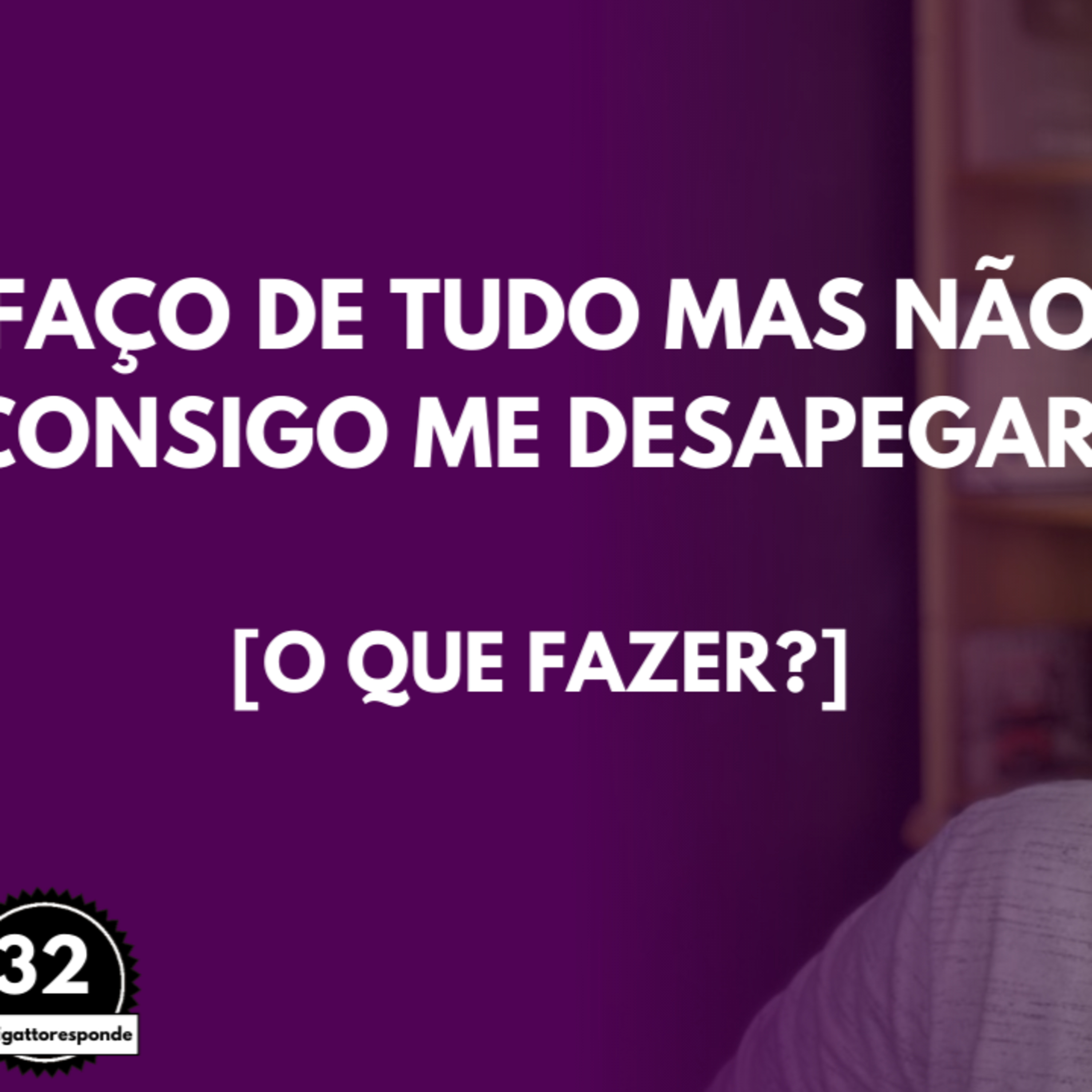 Faço de TUDO Mas NÃO Consigo me DESAPEGAR [O que Fazer?] episode artwork