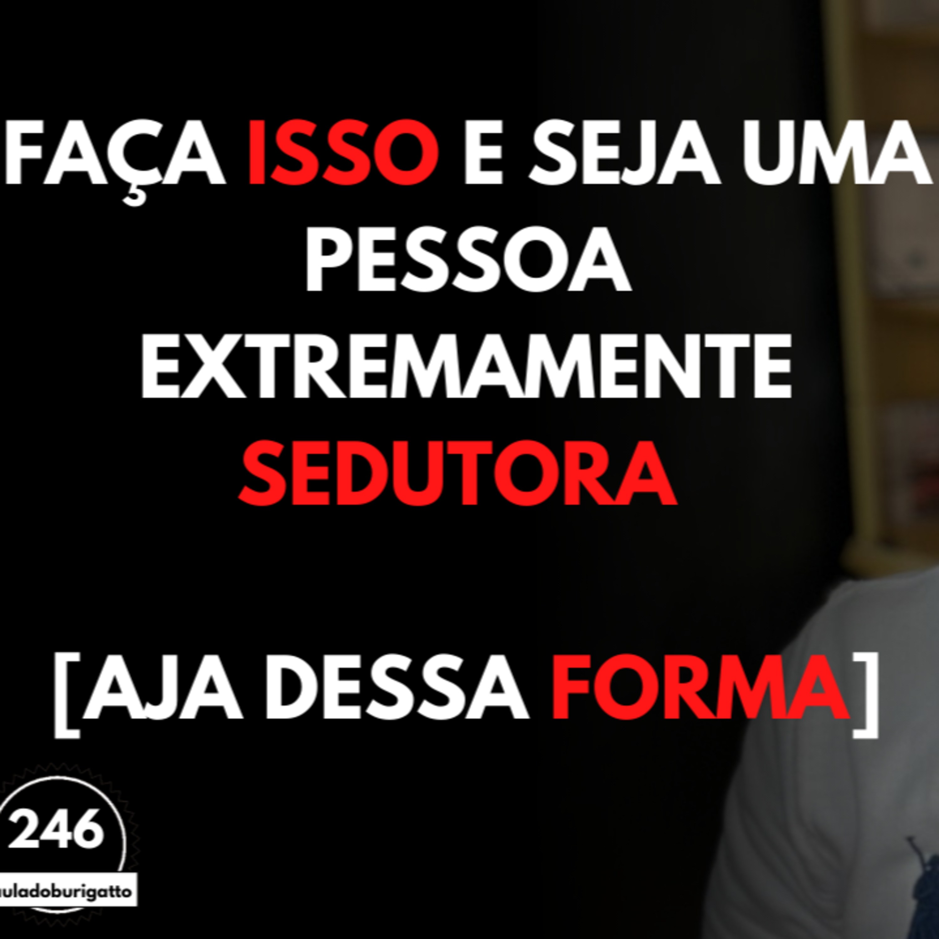 Faça ISSO e Seja Uma Pessoa EXTREMAMENTE Sedutora [Aja Dessa FORMA] episode artwork