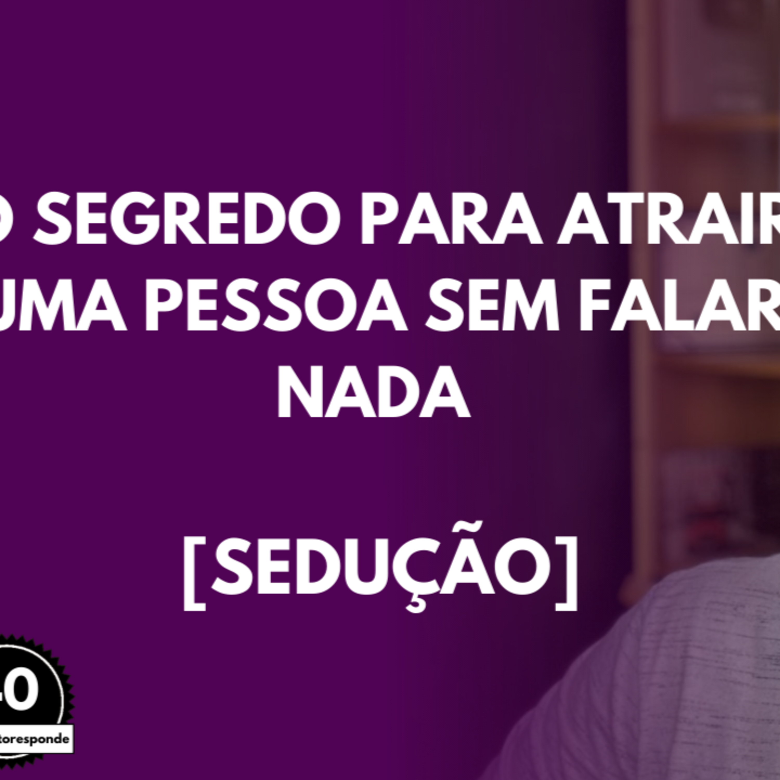 O SEGREDO Para Atrair uma Pessoa Sem Falar NADA [Sedução] episode artwork