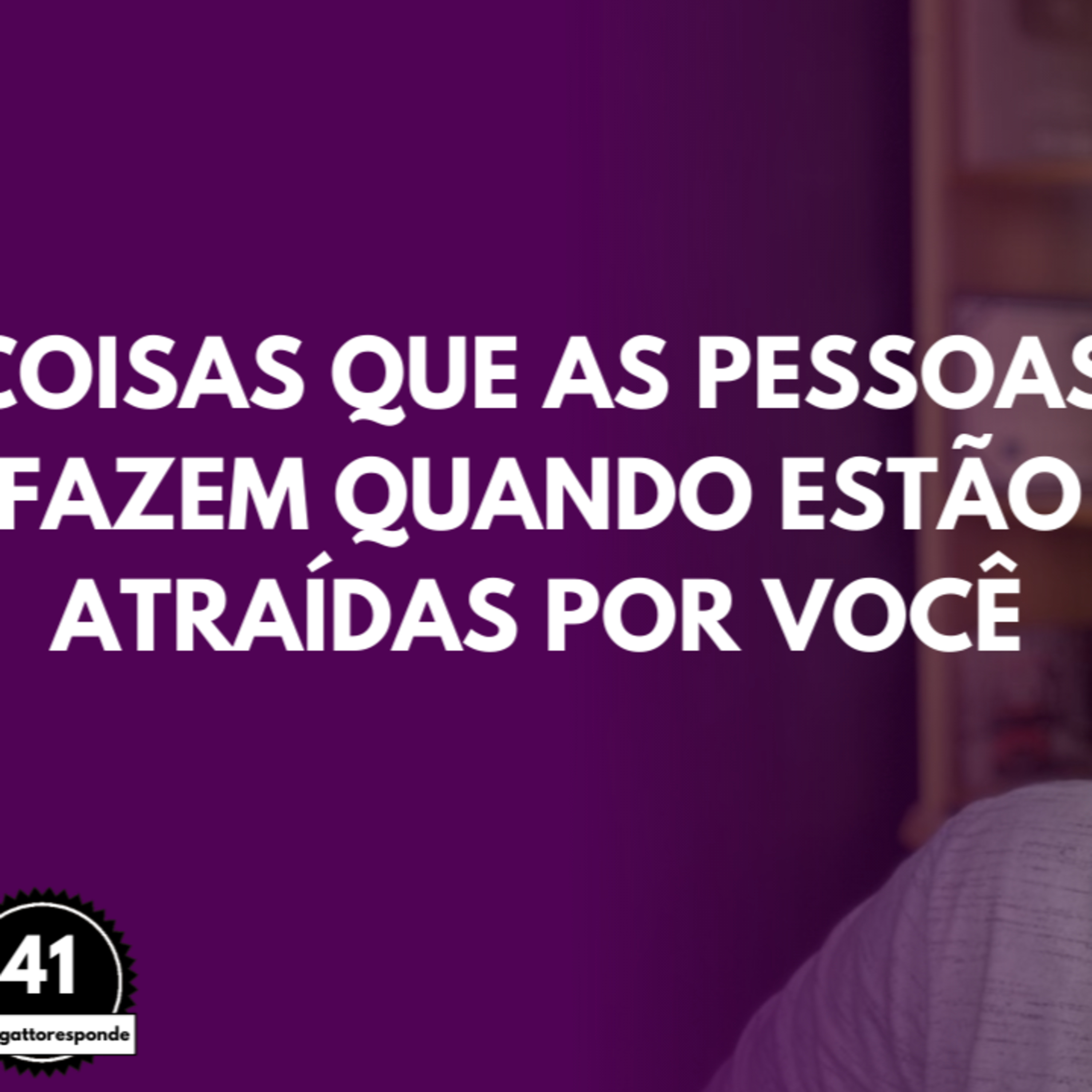 Coisas que as Pessoas Fazem Quando Estão ATRAÍDAS por Você episode artwork