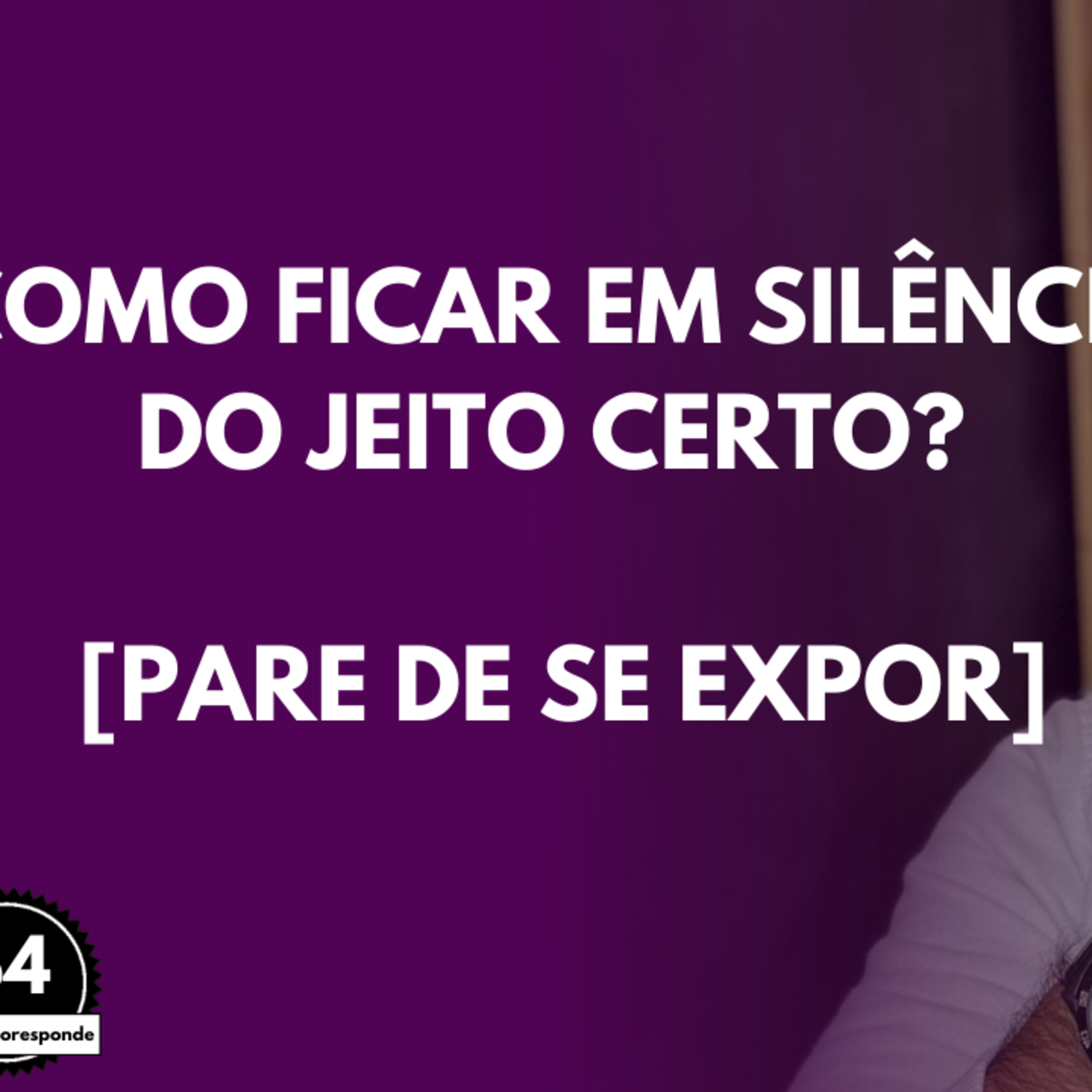 Como Ficar em SILÊNCIO do Jeito CERTO? [PARE de se EXPOR] episode artwork