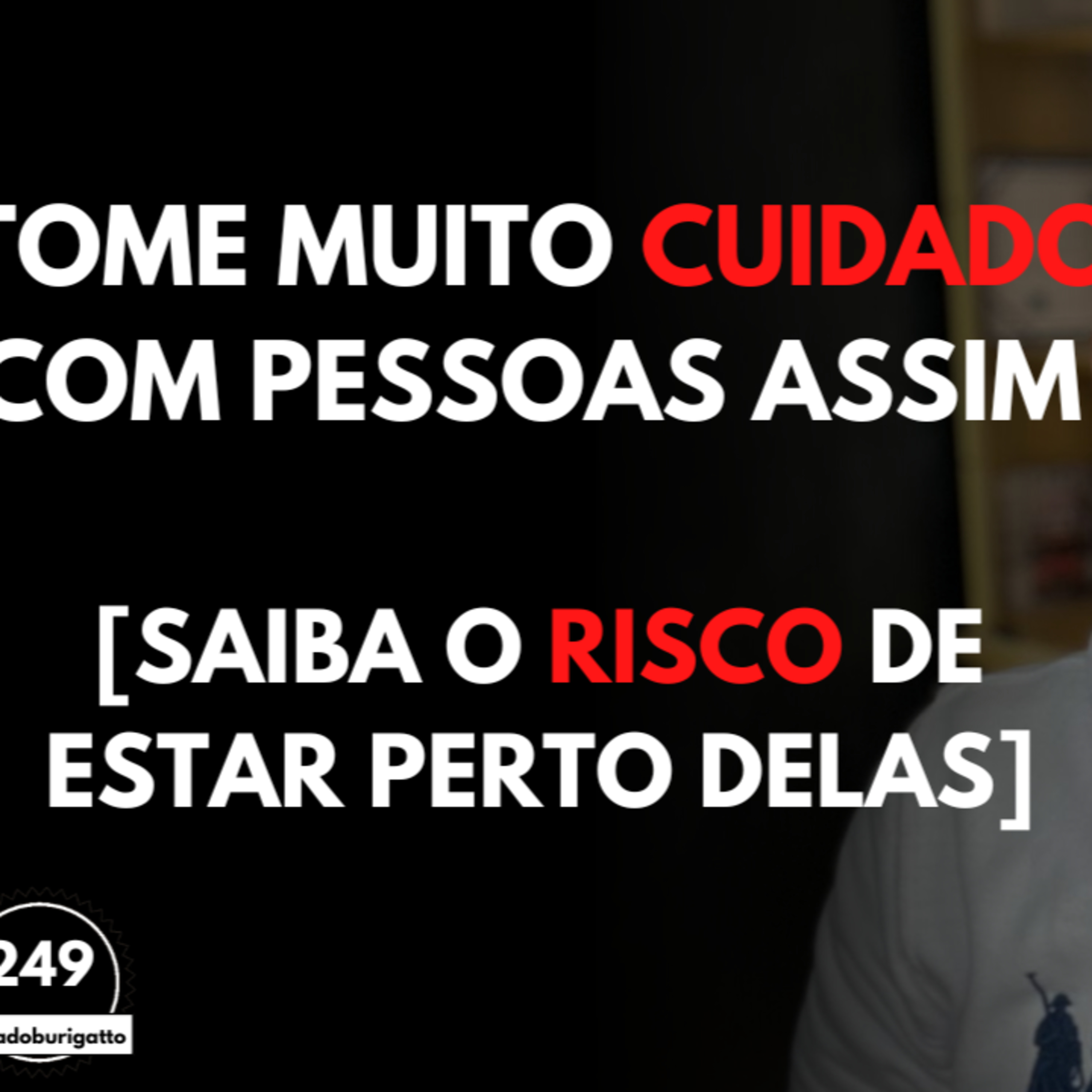 TOME Muito CUIDADO com Pessoas ASSIM [Saiba o RISCO de Estar PERTO Delas] episode artwork