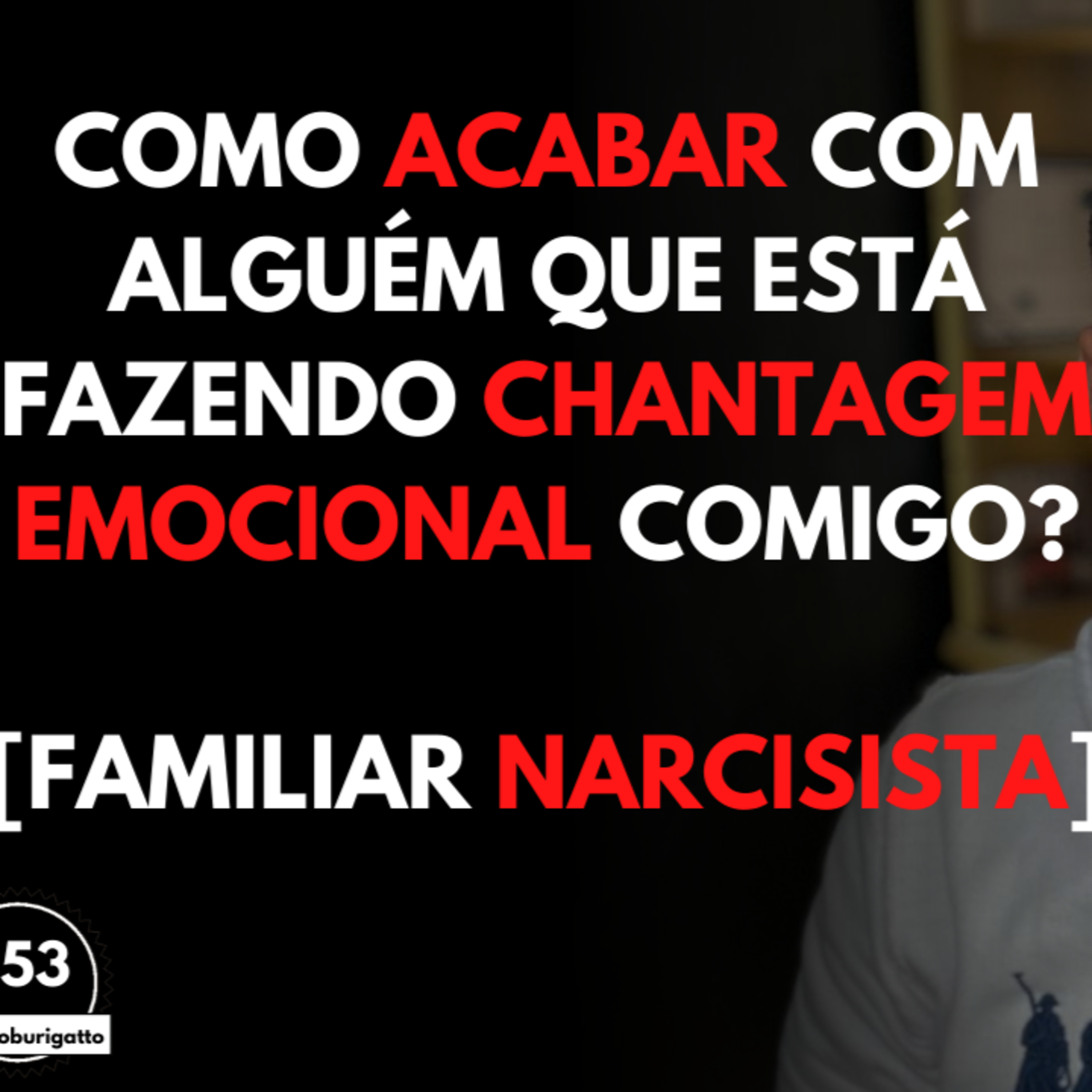 Como ACABAR com Alguém que está Fazendo Chantagem EMOCIONAL Comigo? [Familiar NARCISISTA] episode artwork