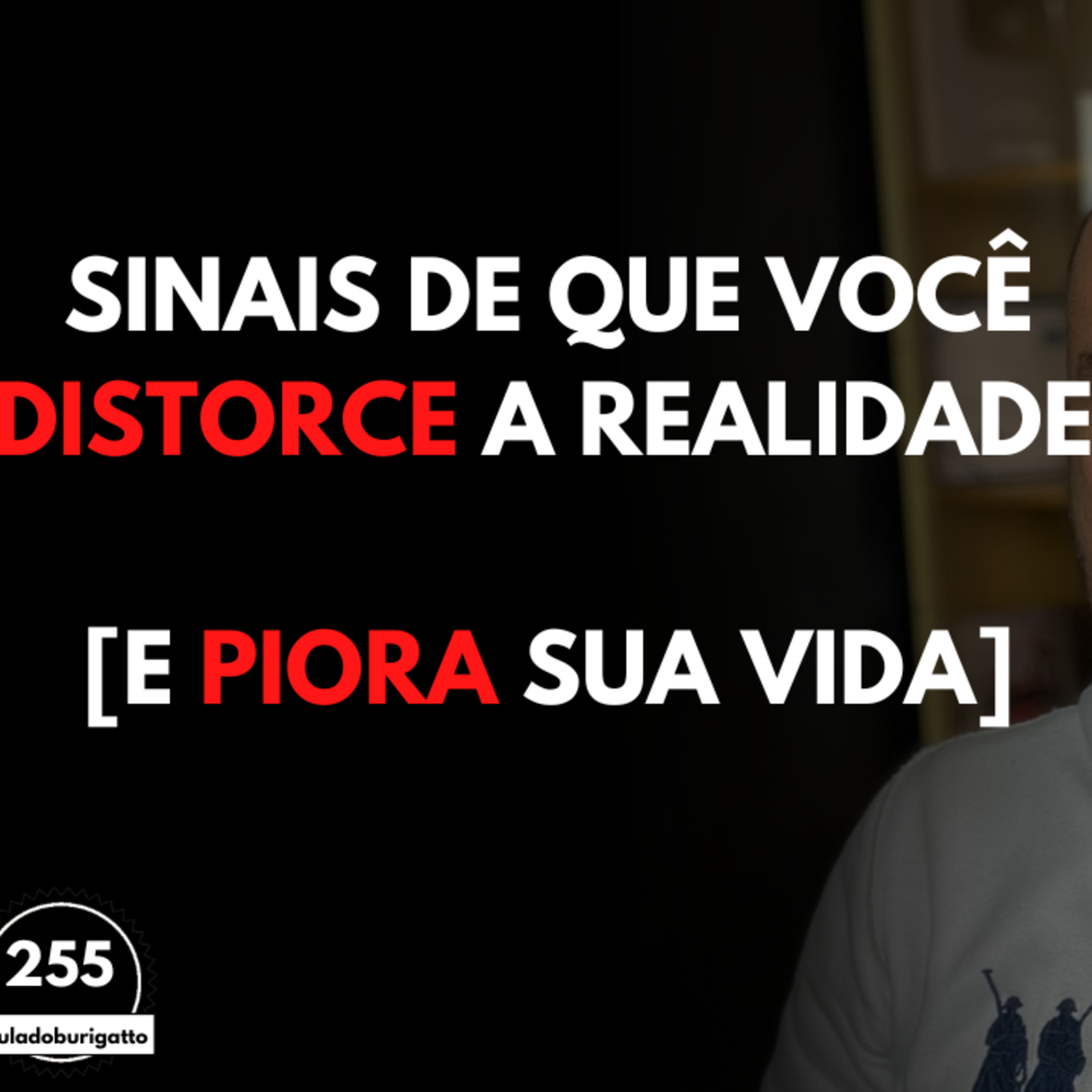 Sinais de que Você DISTORCE a Realidade [E PIORA sua Vida] episode artwork