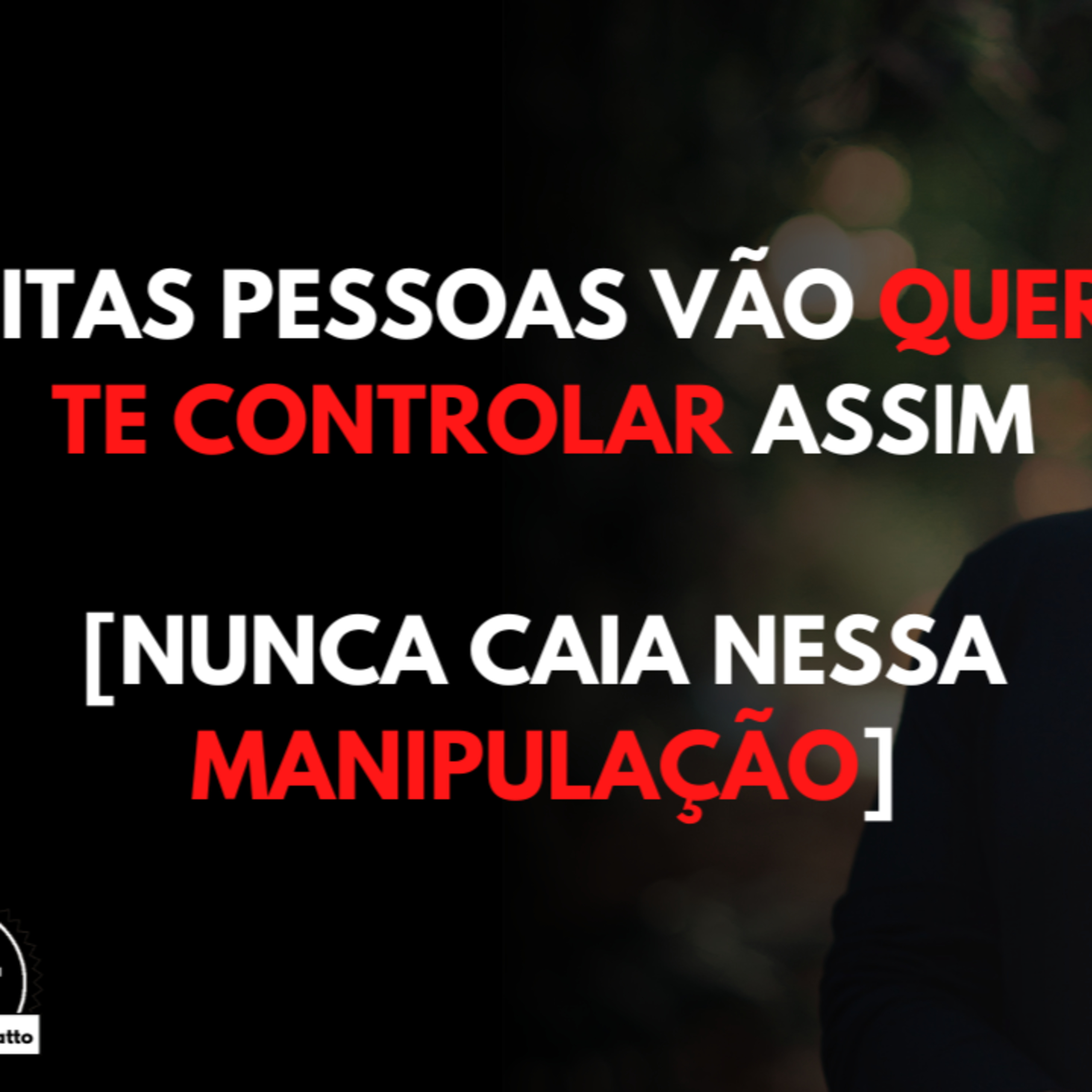 Muitas Pessoa Vão Querer te CONTROLAR Assim [NUNCA Caia nessa Manipulação] episode artwork