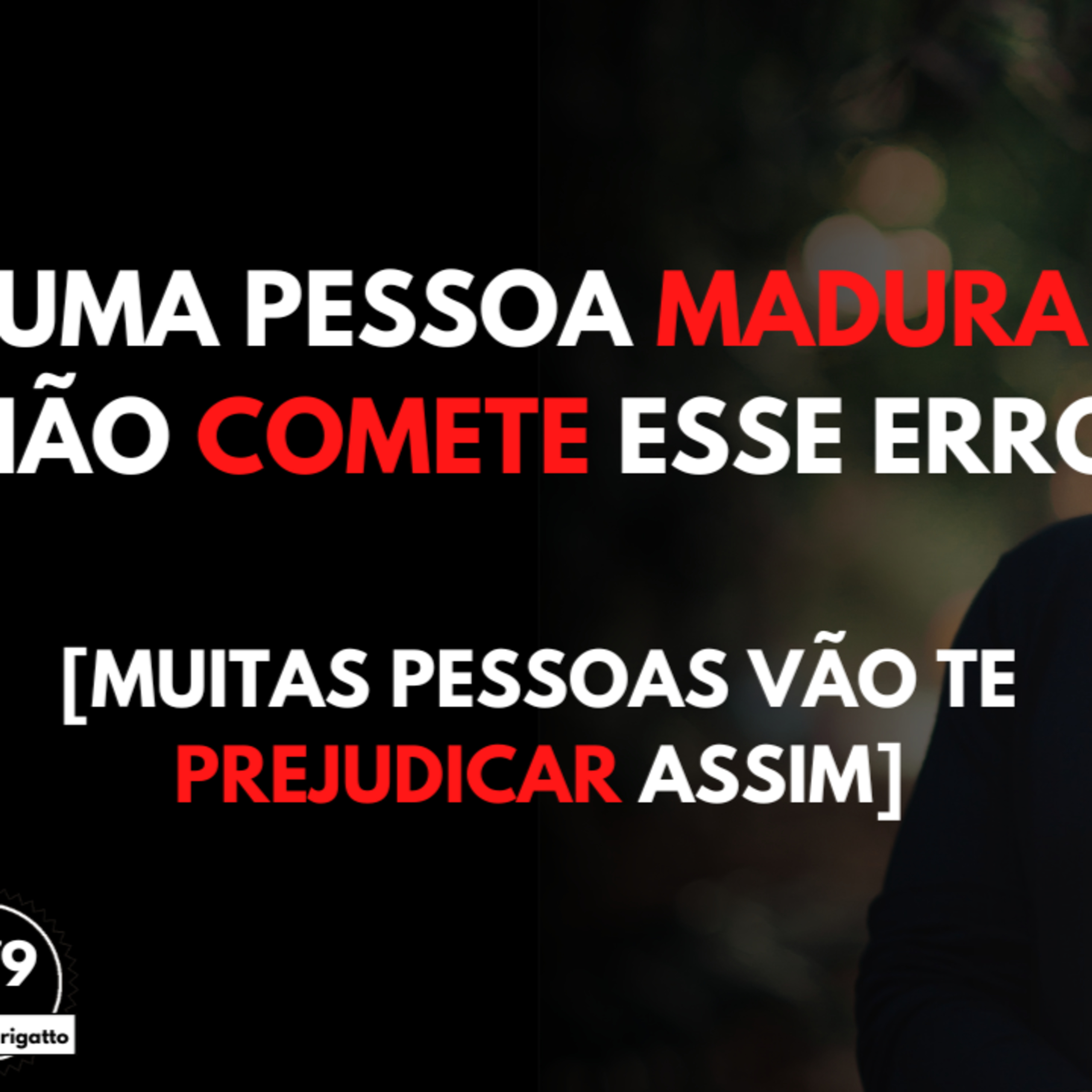 Uma Pessoa MADURA Não Comete Esse ERRO [Muitas Pessoas Vão te Prejudicar ASSIM] episode artwork