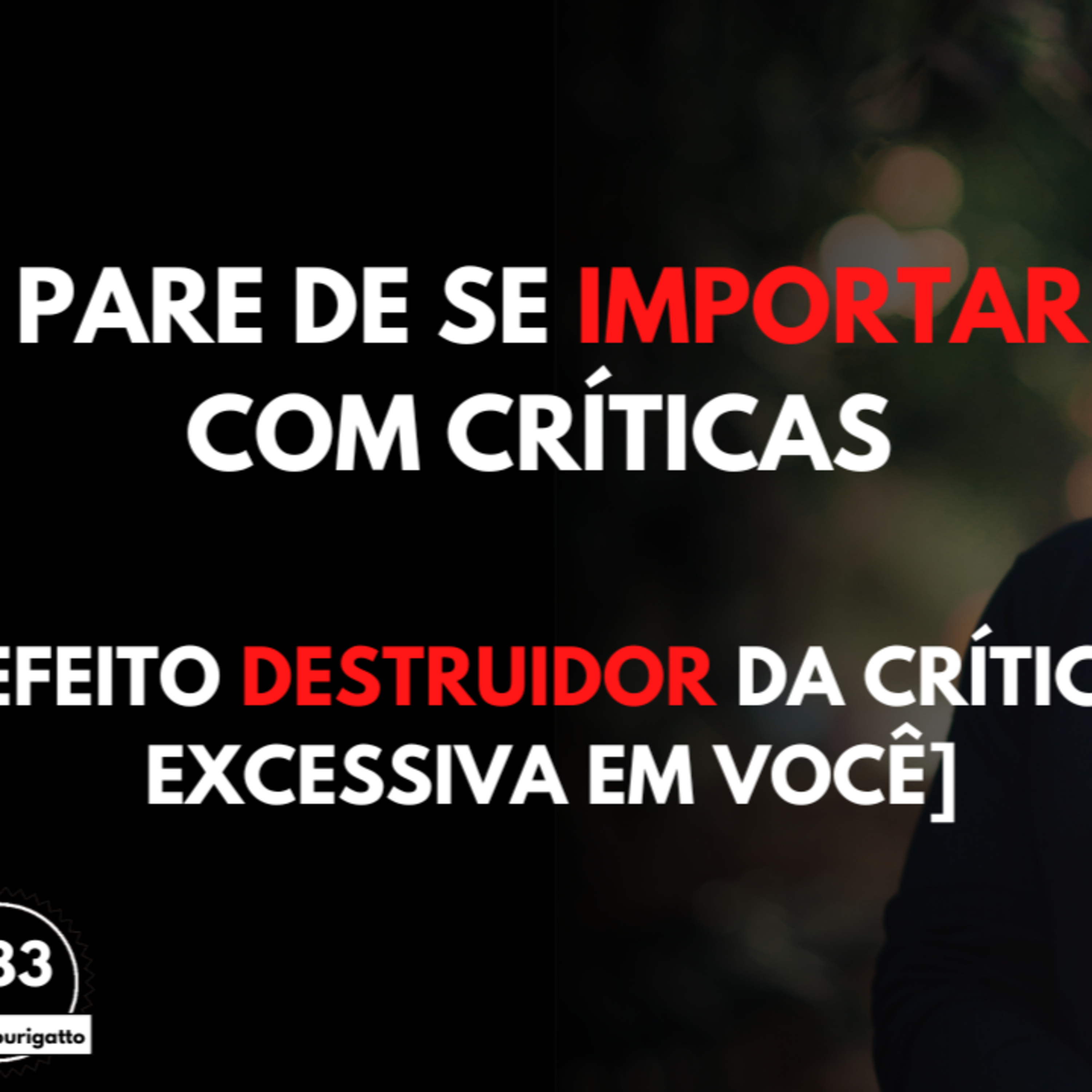 Pare de se IMPORTAR com CRÍTICAS [Efeito DESTRUIDOR da Crítica EXCESSIVA em Você] episode artwork