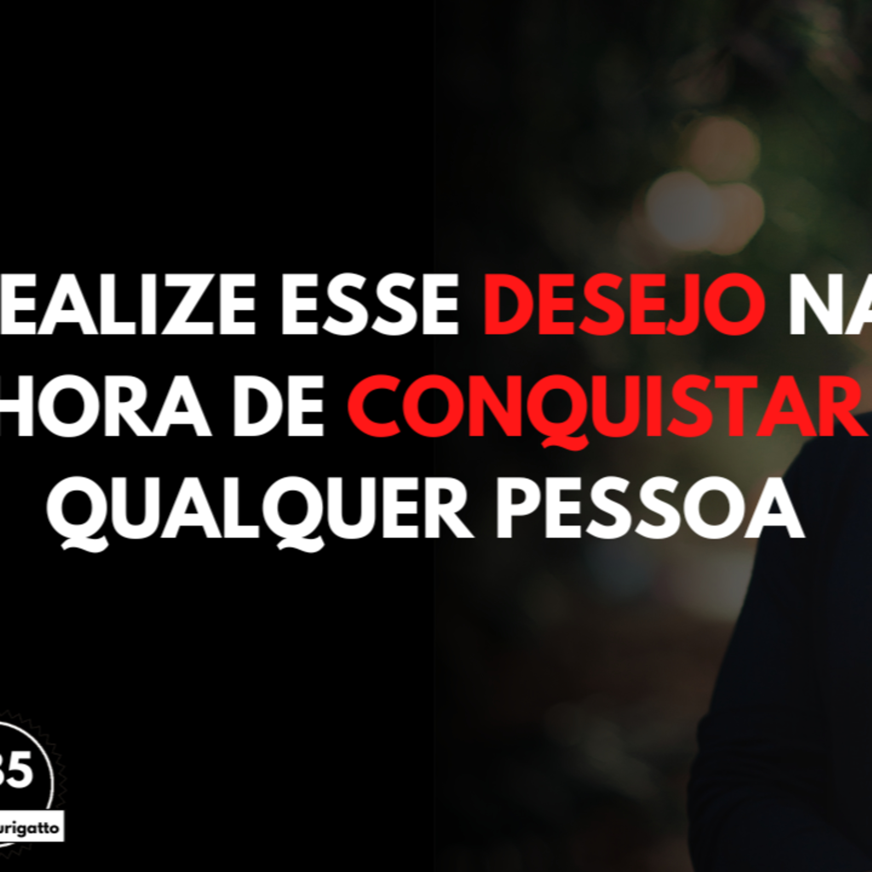 Esse é o MAIOR DESEJO que Você DEVE Realizar da Pessoa que Você Quer CONQUISTAR episode artwork