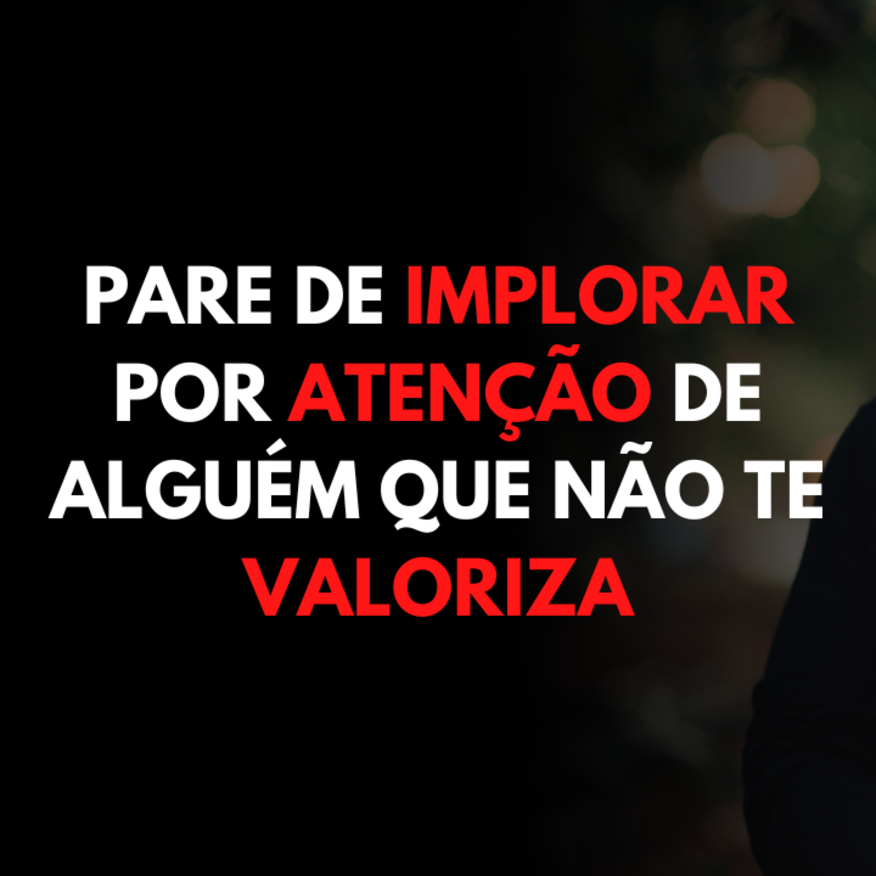 Pare de IMPLORAR Atenção de Alguém que NÃO te Valoriza episode artwork