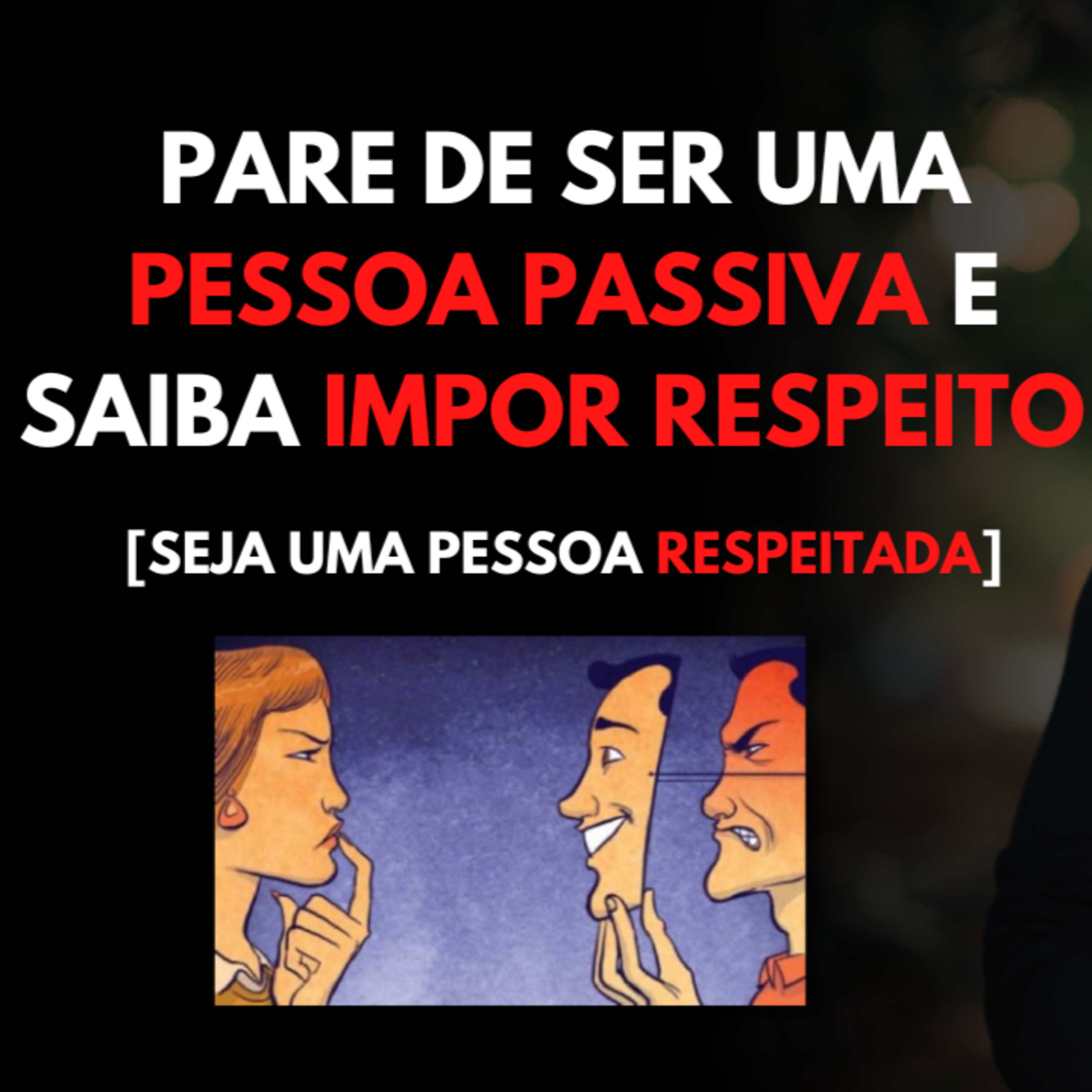 Pare de ser uma Pessoa PASSIVA e Saiba IMPOR Respeito [Seja uma Pessoa RESPEITADA] episode artwork