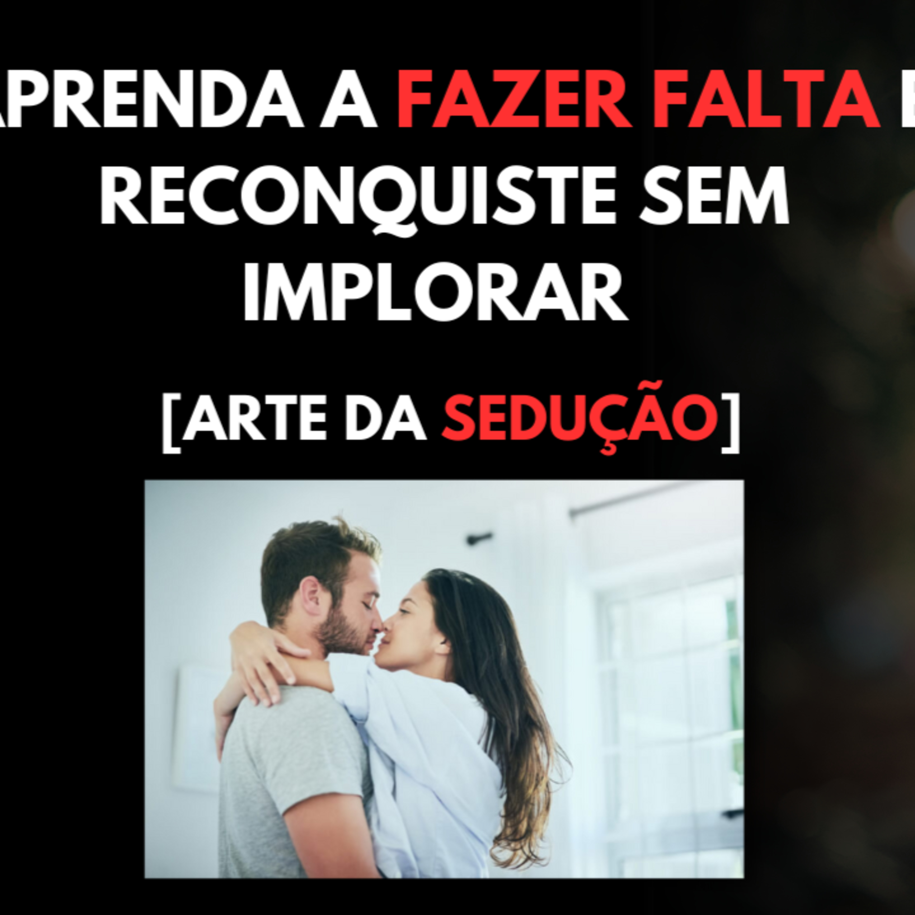 Aprenda a Fazer FALTA e Reconquiste Sem IMPLORAR [Arte da Sedução] episode artwork