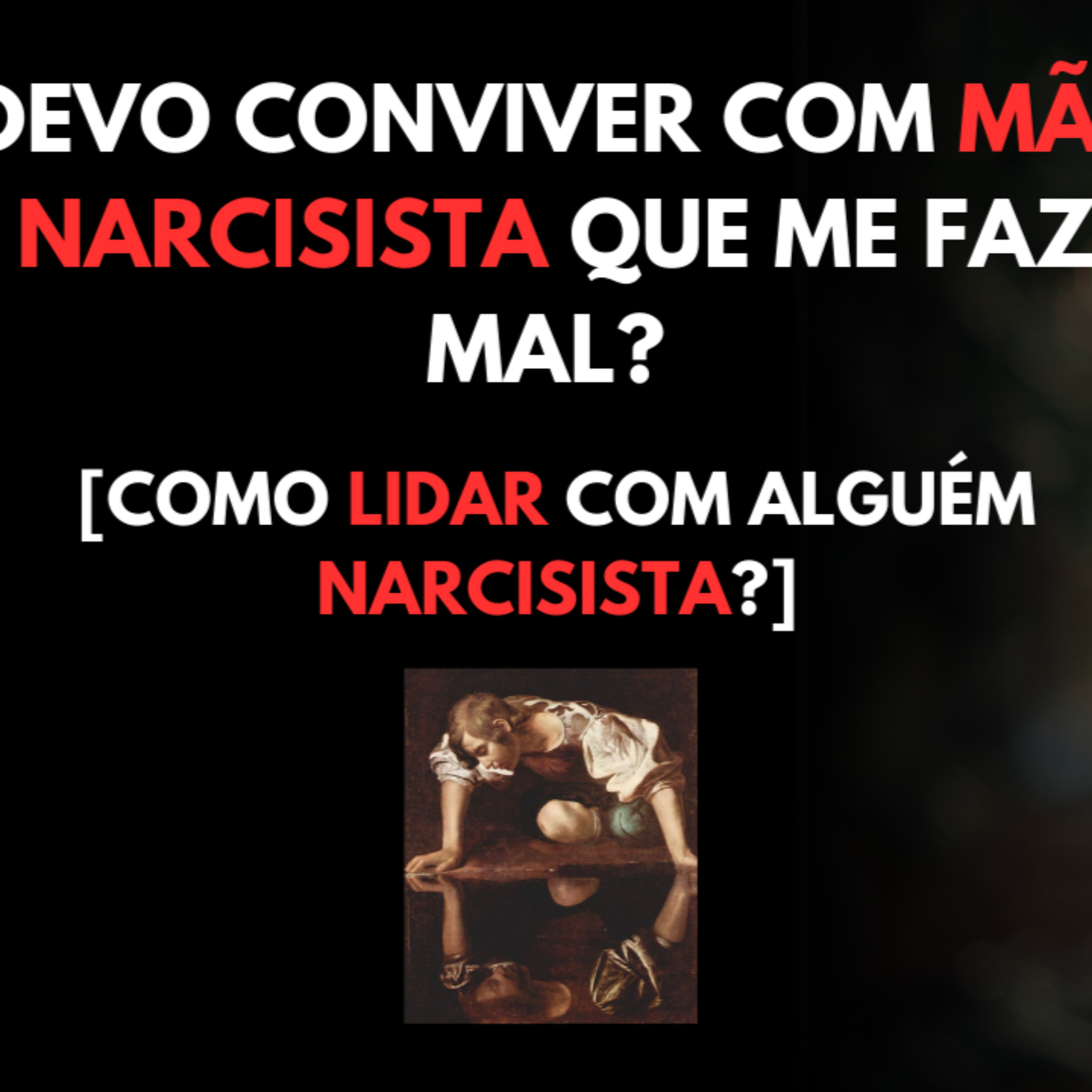 Devo CONVIVER com Mãe NARCISISTA que me Faz MAL? [Como LIDAR com Alguém NARCISISTA?] episode artwork