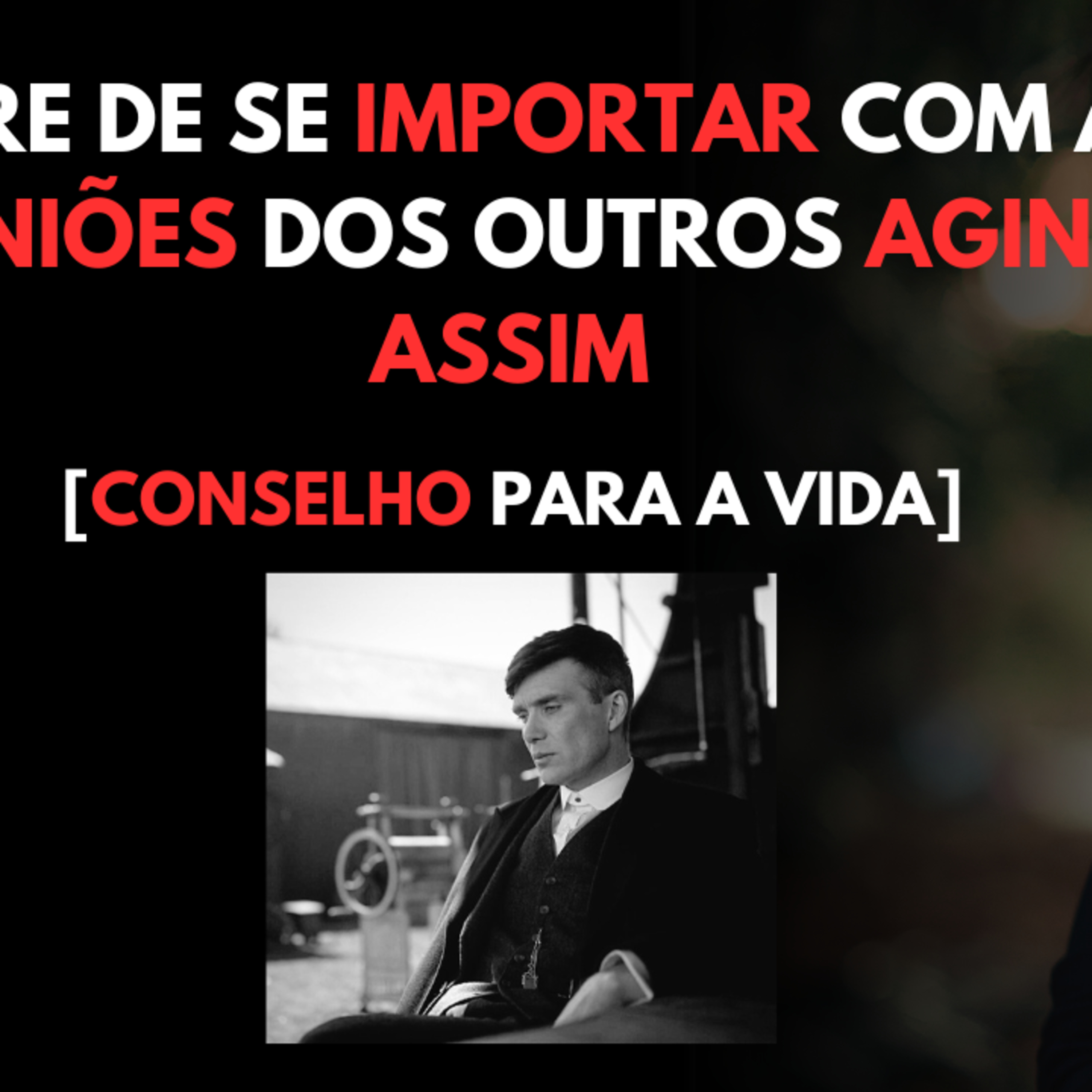 Pare de se IMPORTAR com as OPINIÕES dos Outros Agindo ASSIM [Conselho para a VIDA] episode artwork