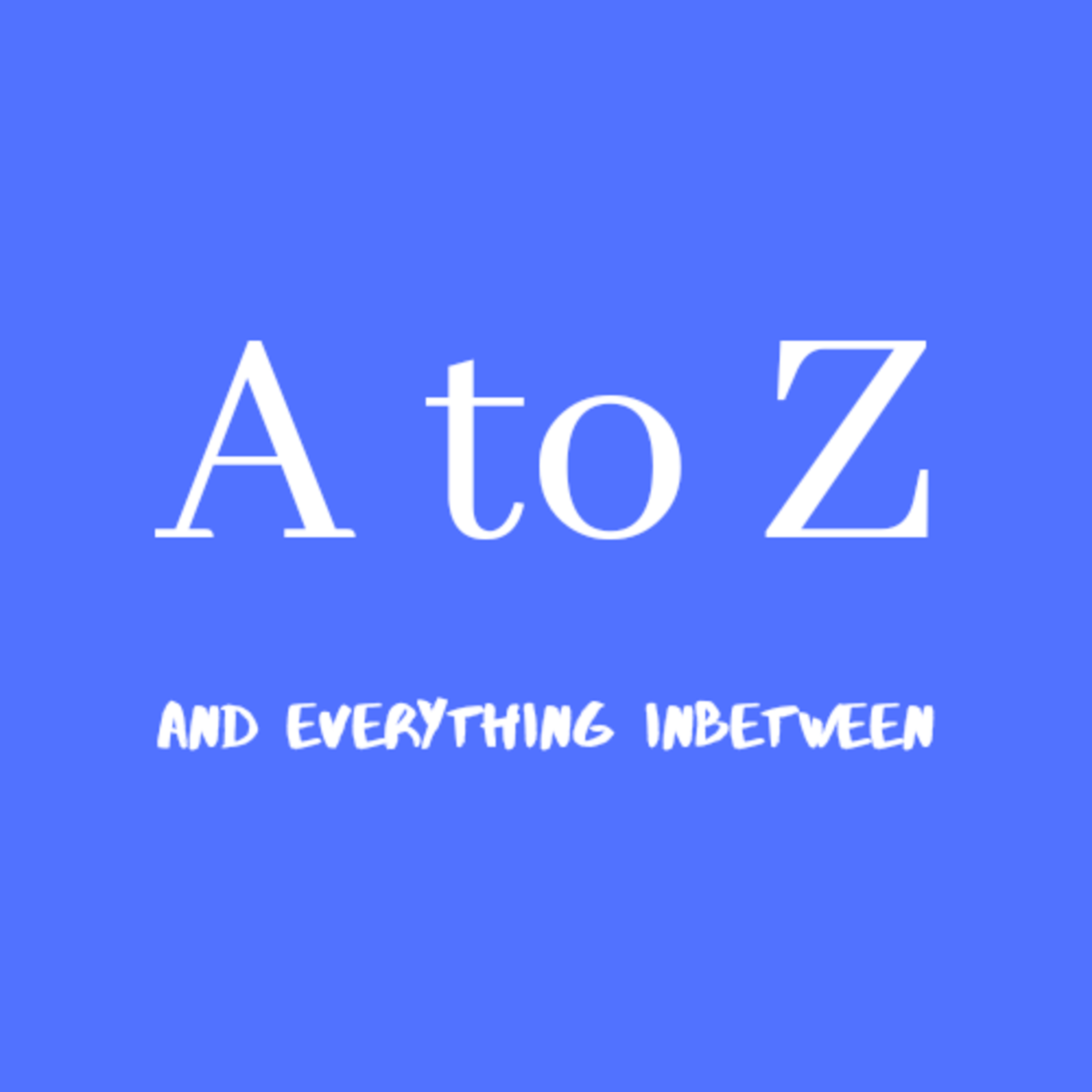 A to Z and everything in between 