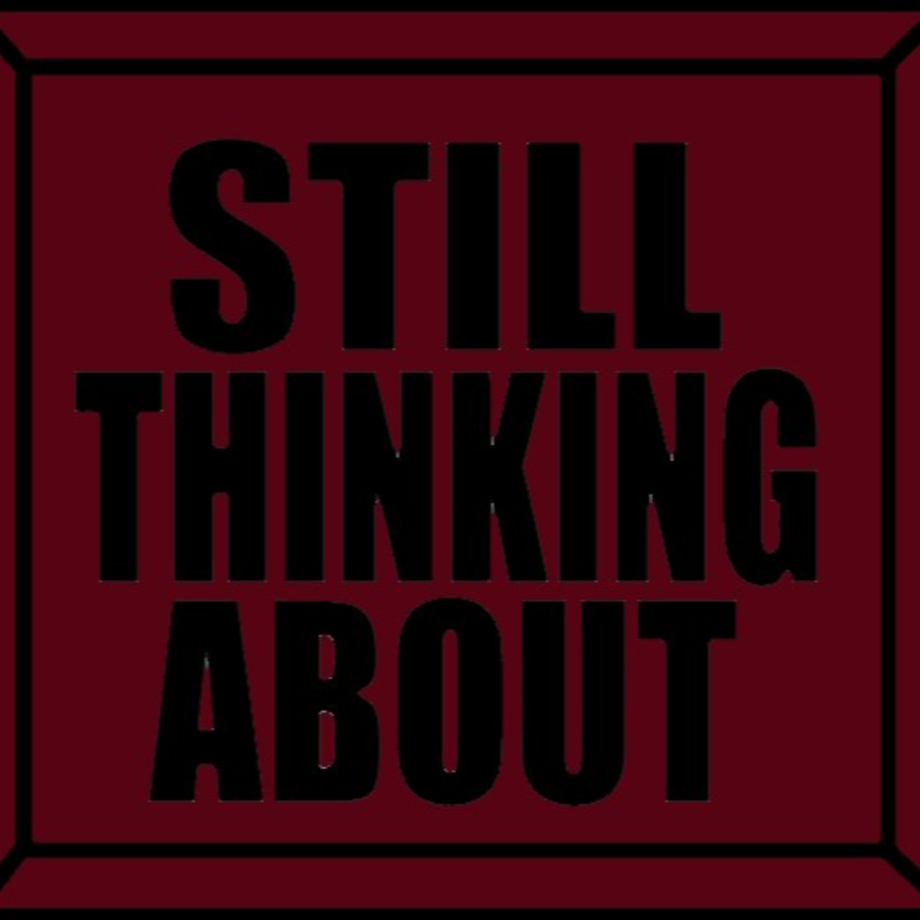 Still Thinking About