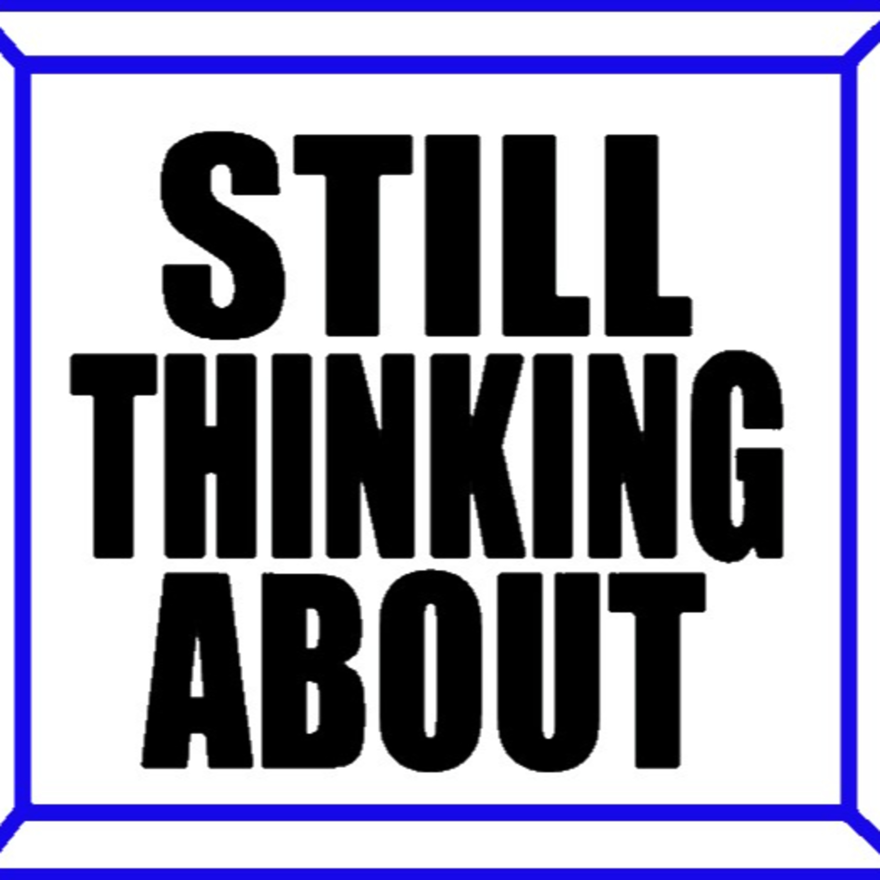 Still Thinking About