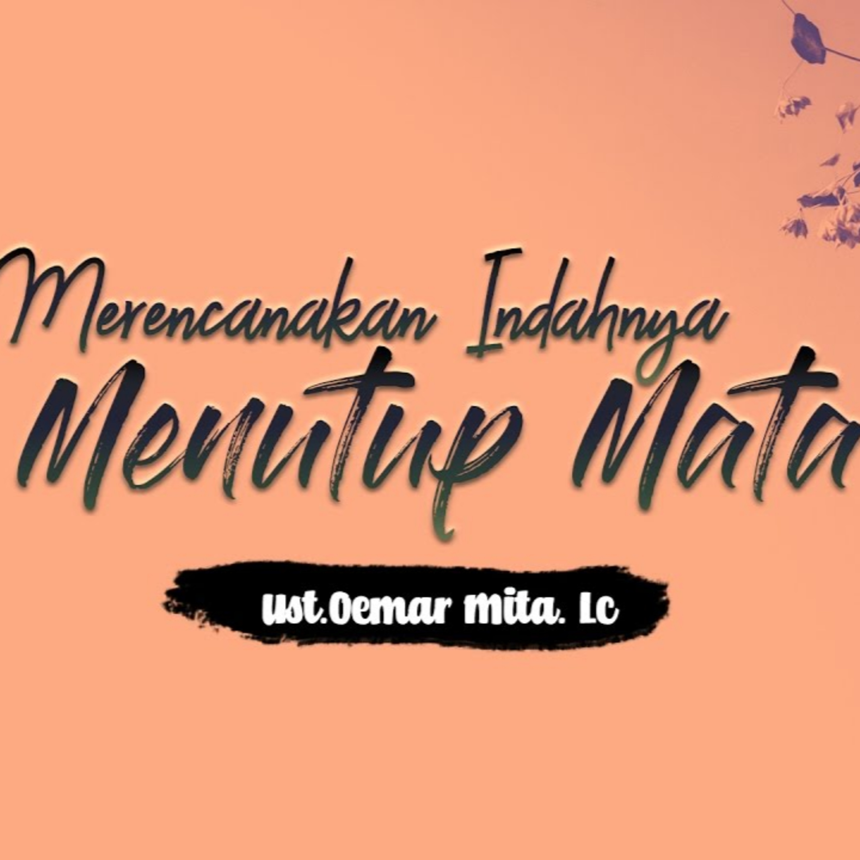 Merencanakan Indahnya Menutup Mata - Ustadz Oemar Mita episode artwork