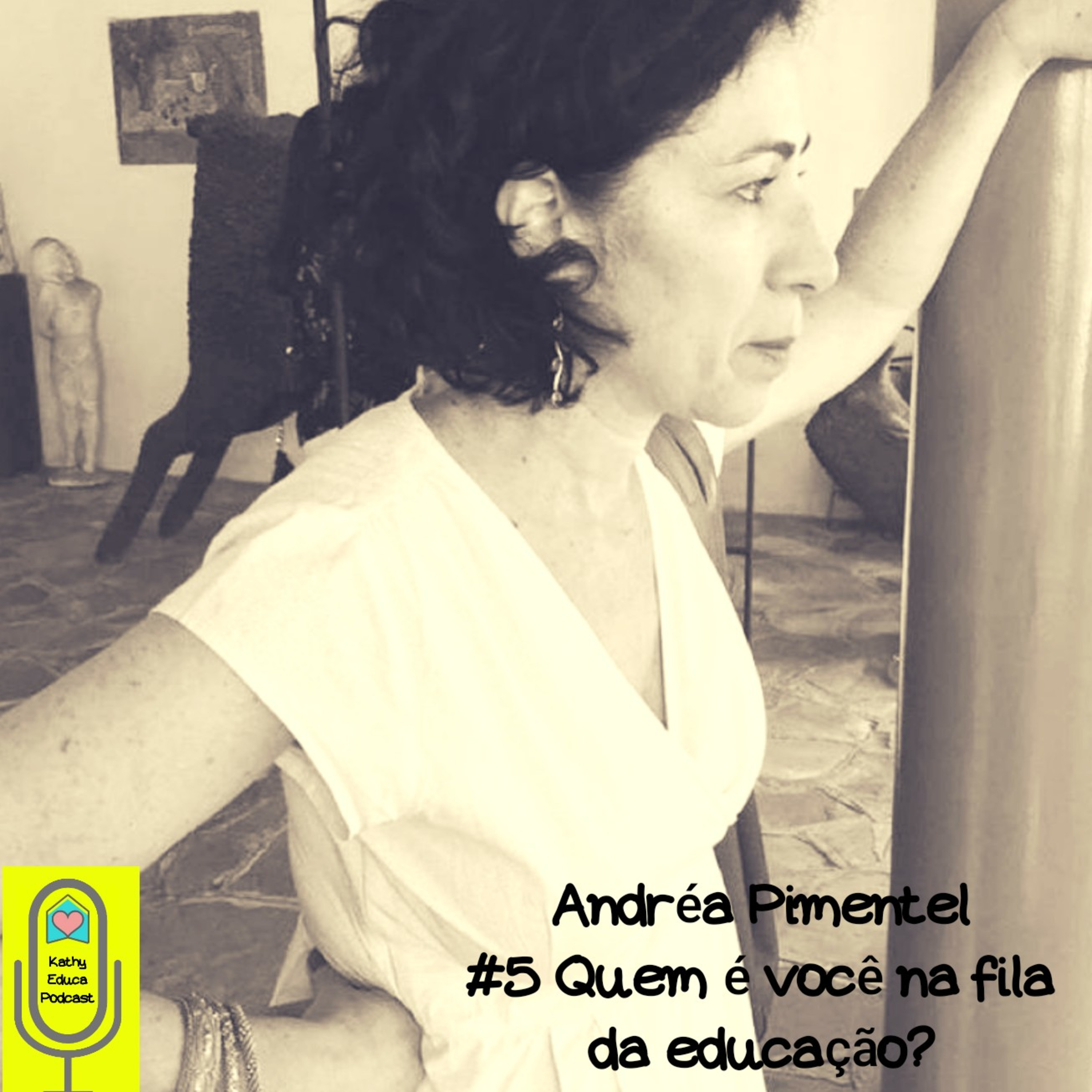 #5 Andréa Pimentel, quem é você na fila da educação? episode artwork