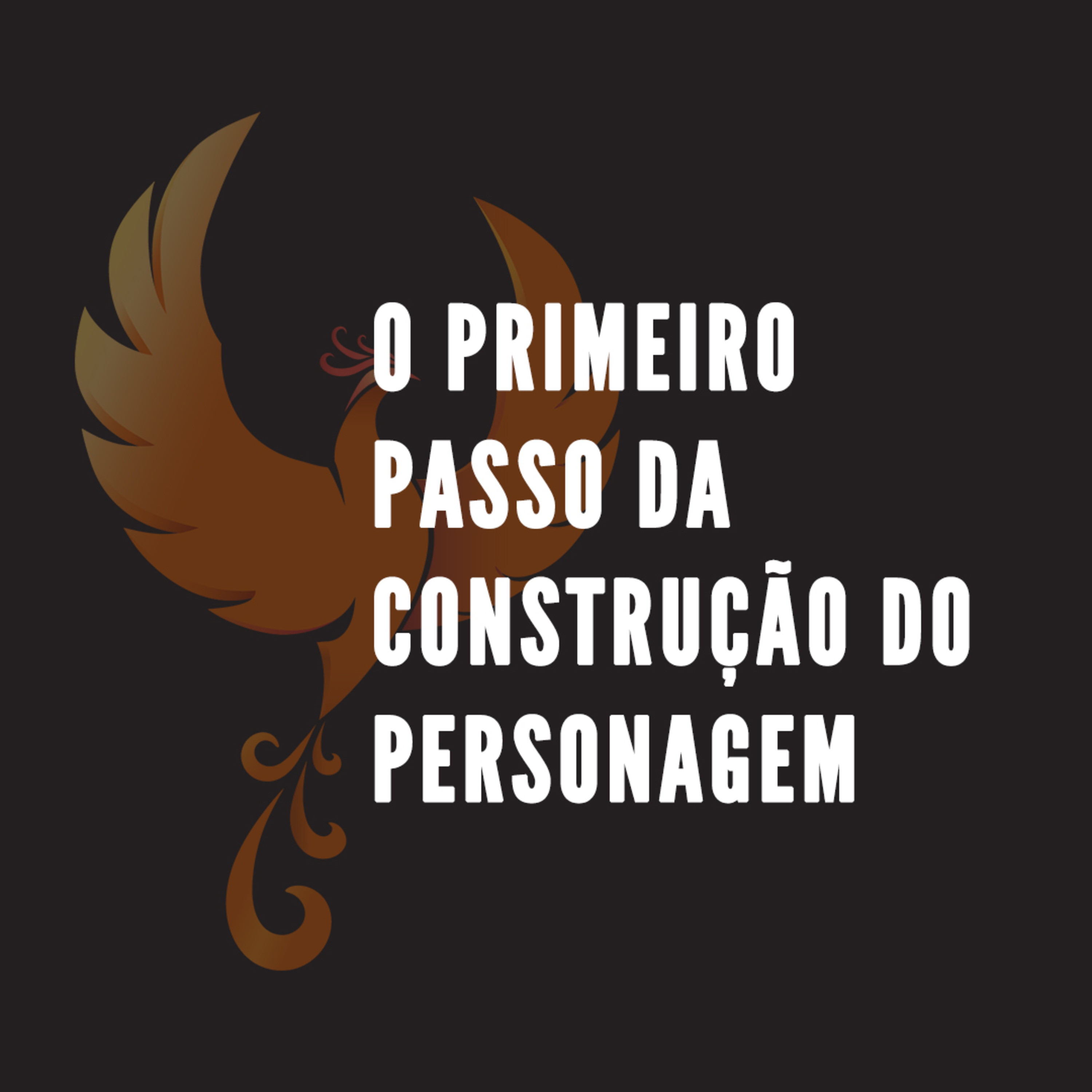 O primeiro passo da construção do personagem.